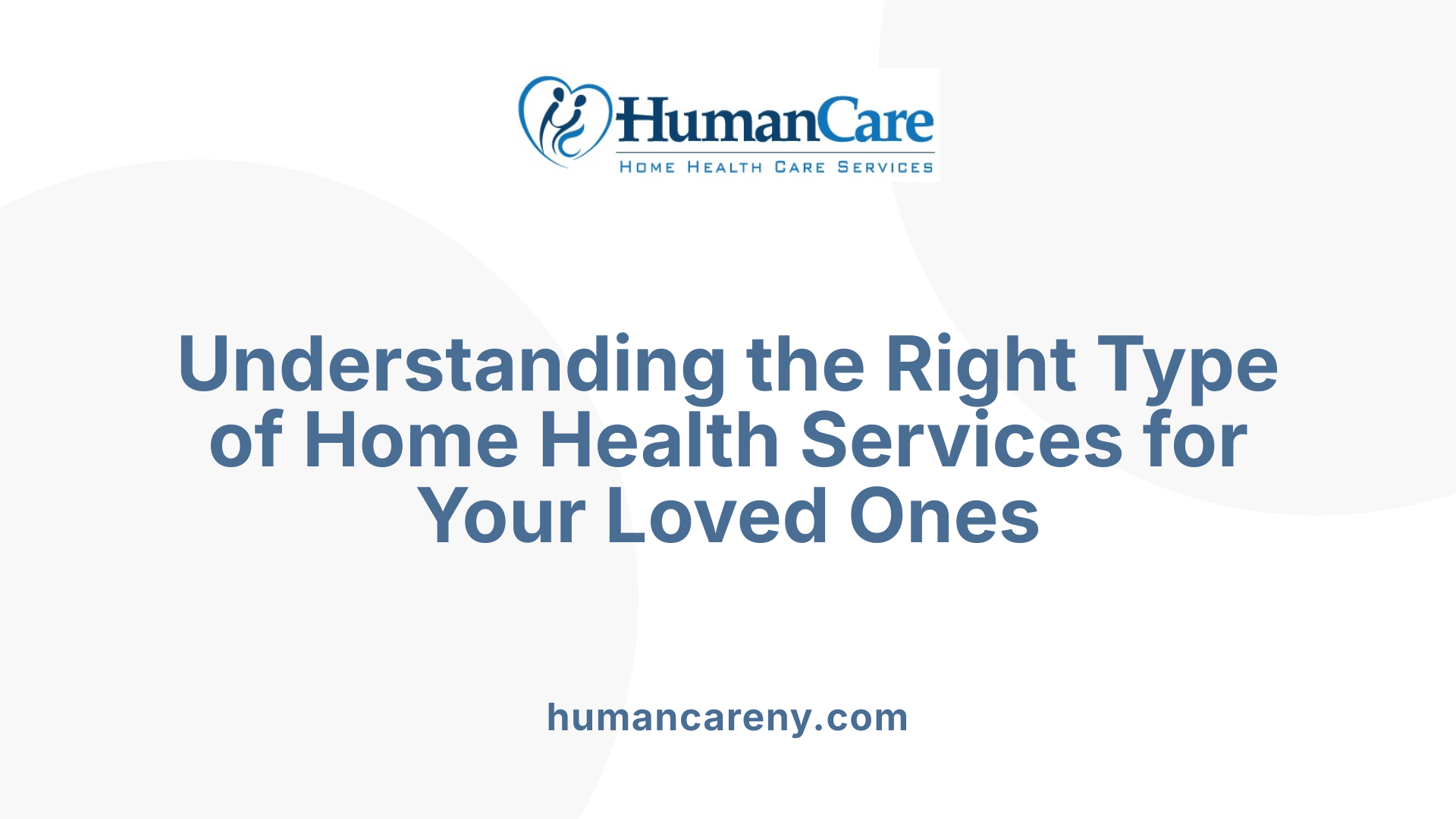 Understanding the Right Type of Home Health Services for Your Loved Ones