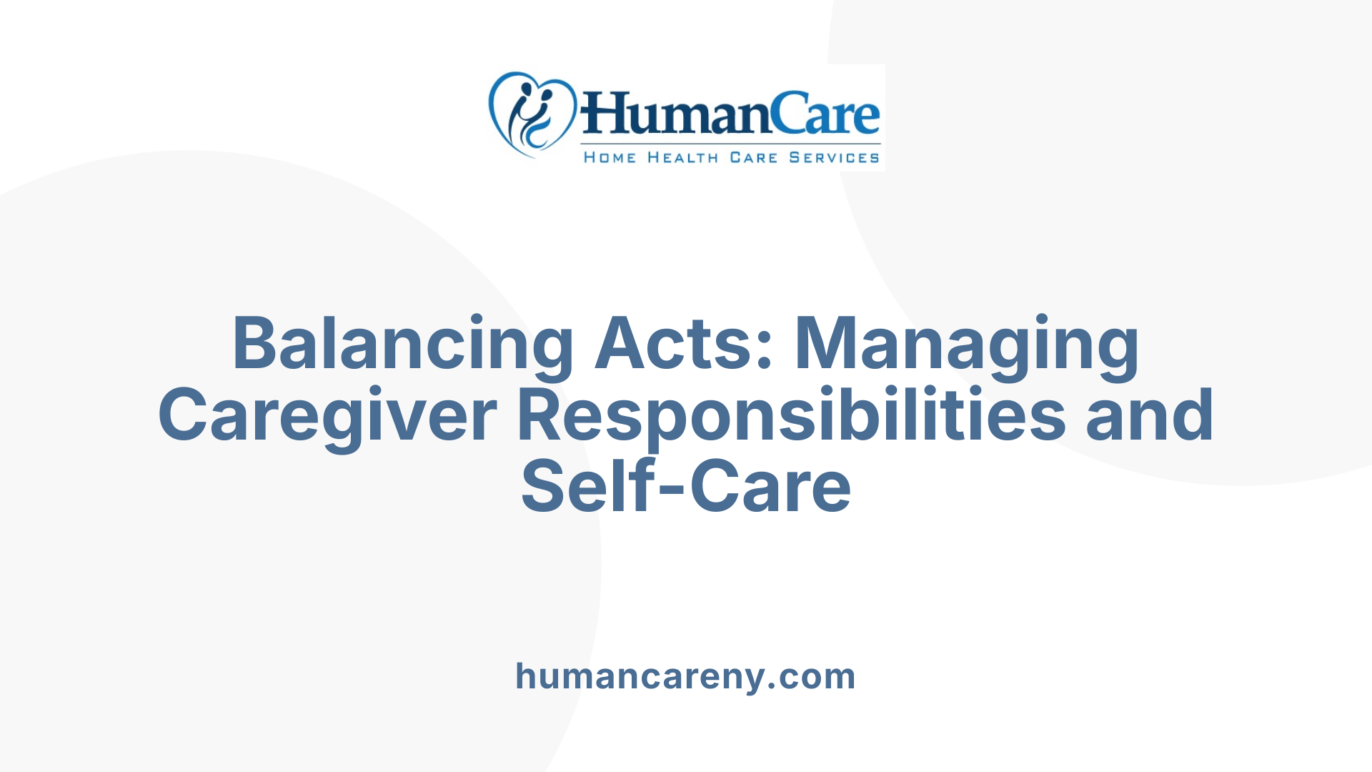 Balancing Acts: Managing Caregiver Responsibilities and Self-Care