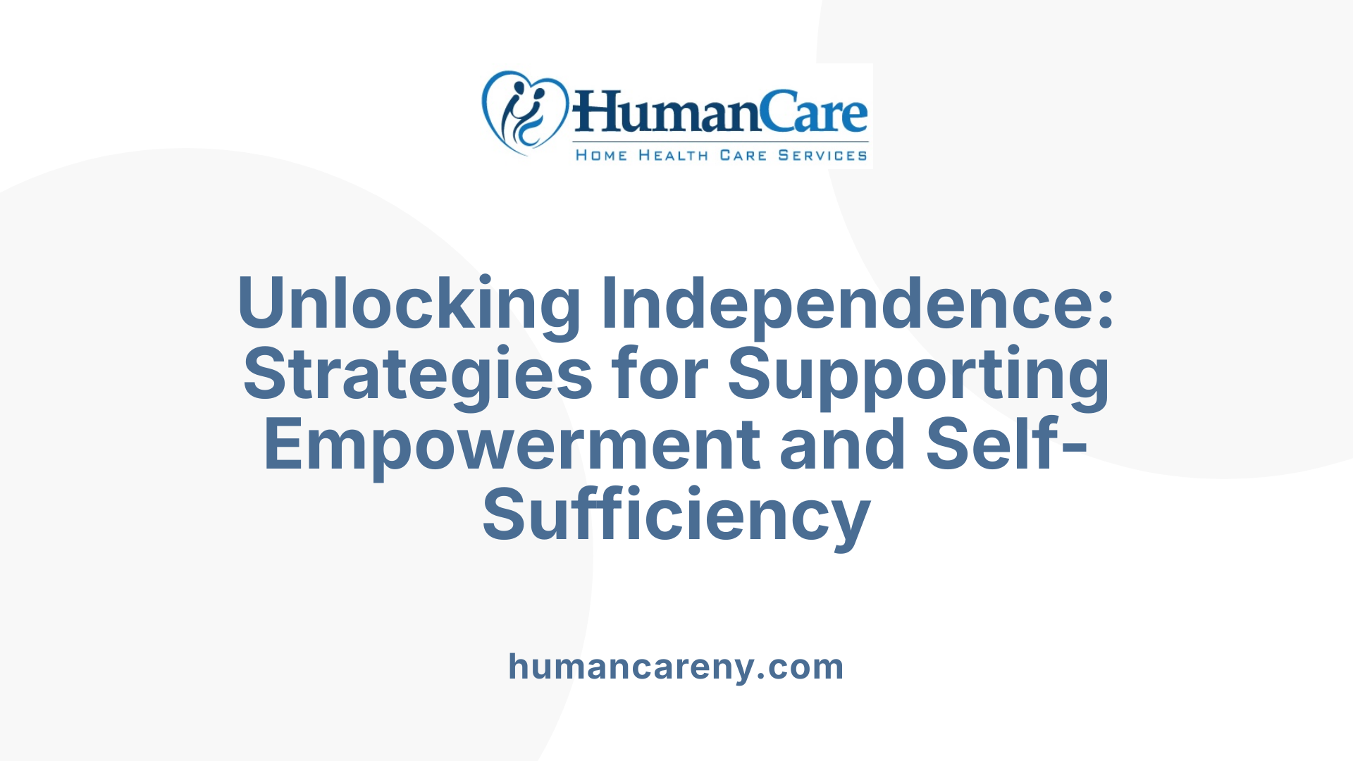 Unlocking Independence: Strategies for Supporting Empowerment and Self-Sufficiency