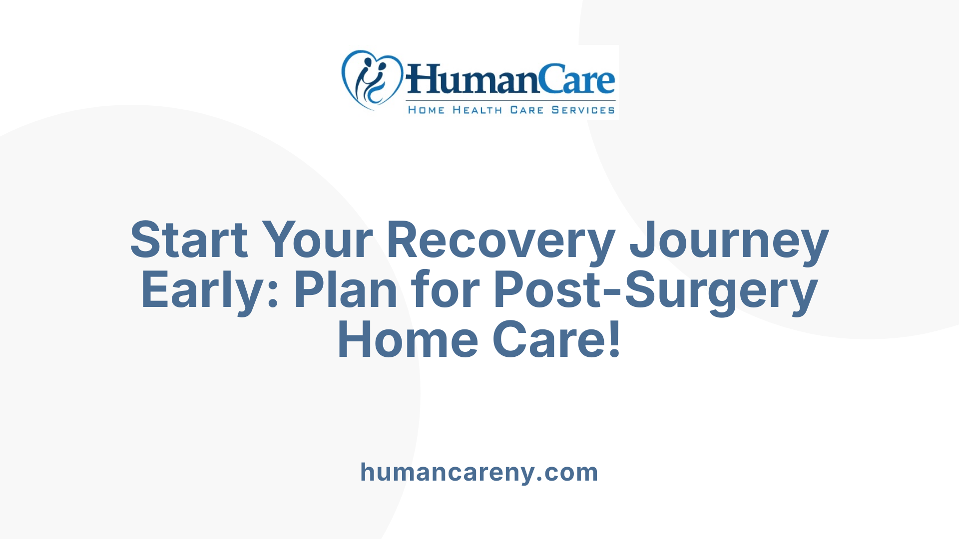 Start Your Recovery Journey Early: Plan for Post-Surgery Home Care!