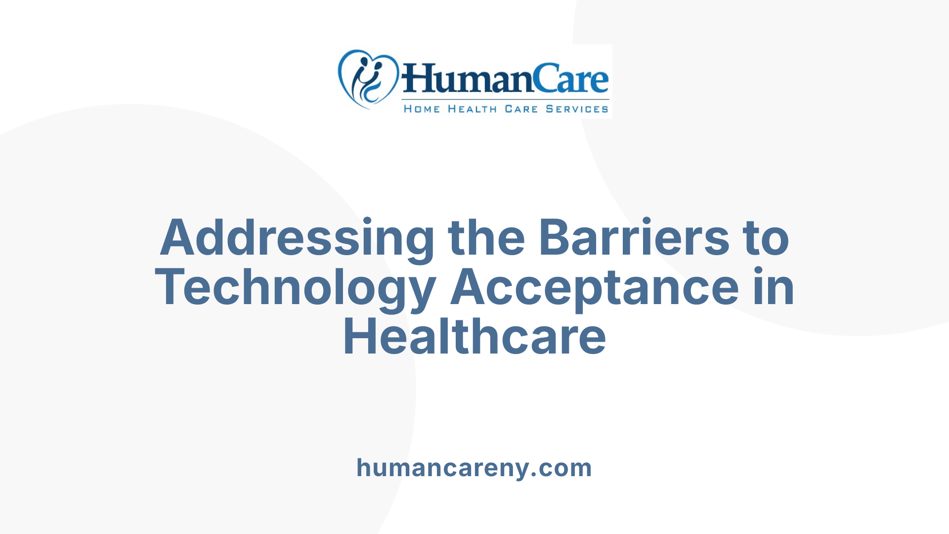 Addressing the Barriers to Technology Acceptance in Healthcare
