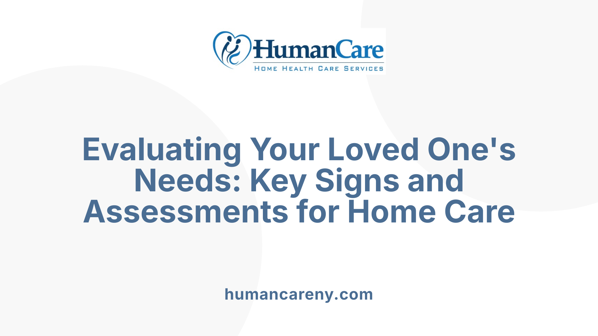 Evaluating Your Loved One's Needs: Key Signs and Assessments for Home Care
