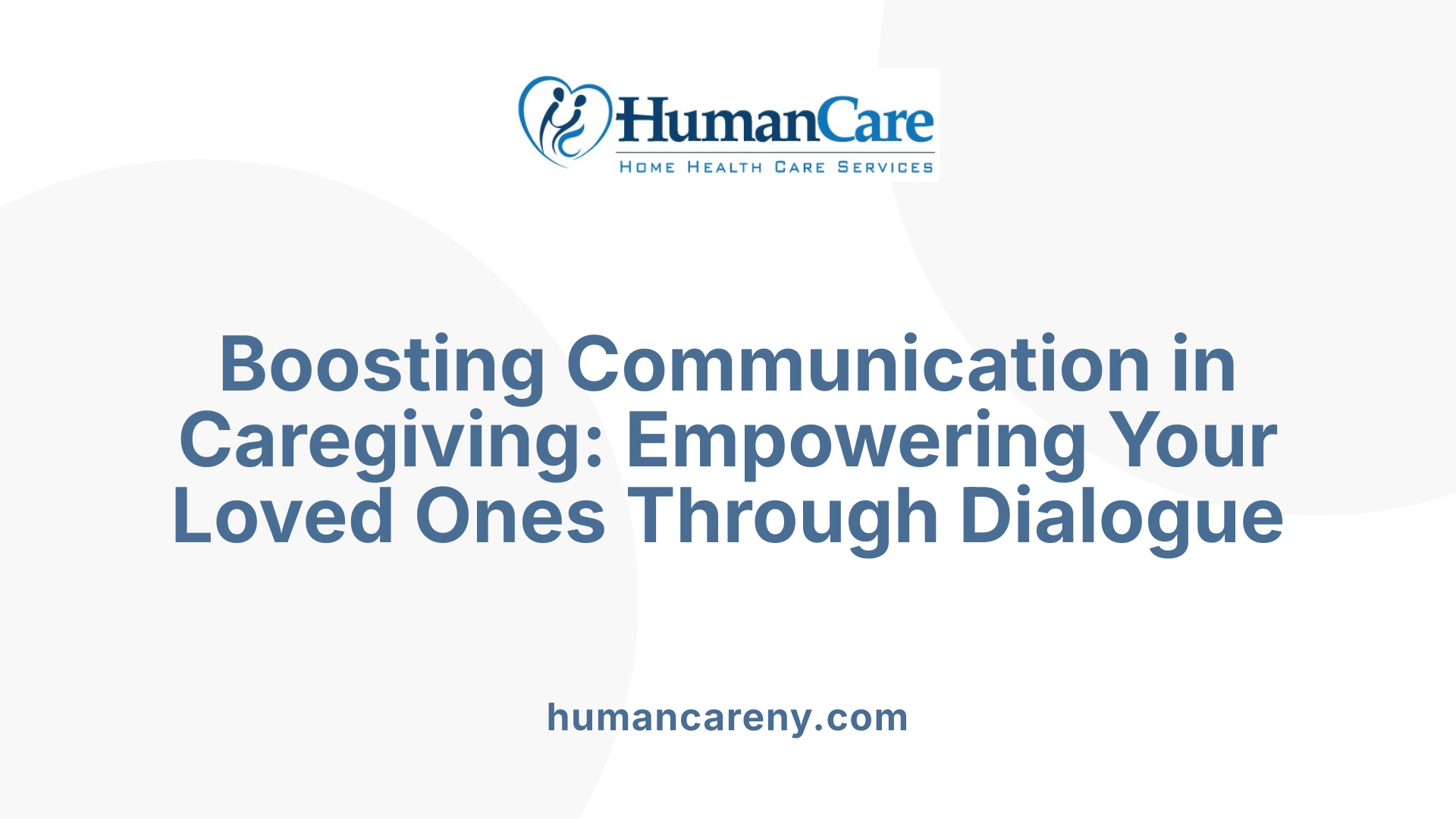 Boosting Communication in Caregiving: Empowering Your Loved Ones Through Dialogue