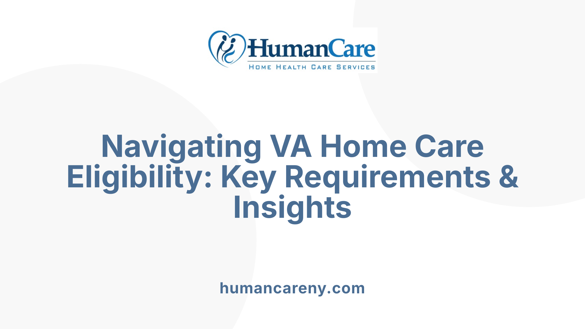 Navigating VA Home Care Eligibility: Key Requirements & Insights