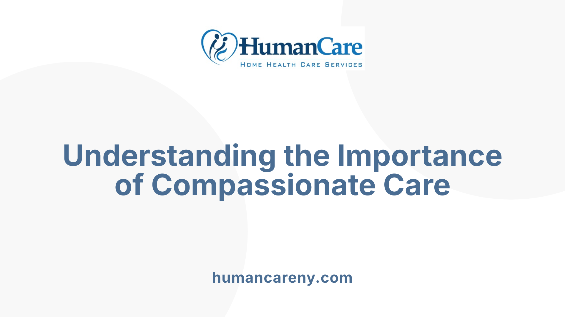 Understanding the Importance of Compassionate Care