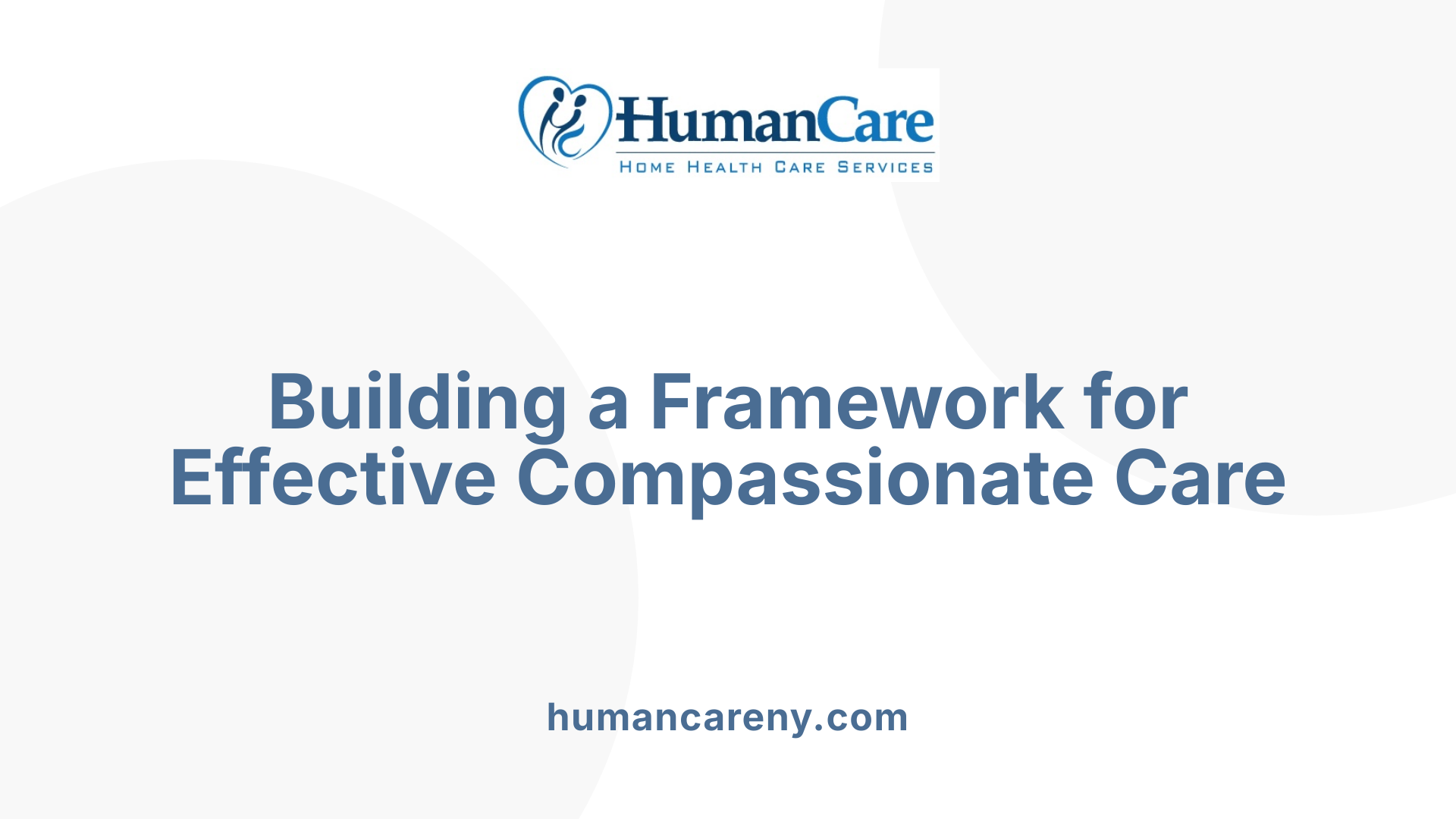 Building a Framework for Effective Compassionate Care