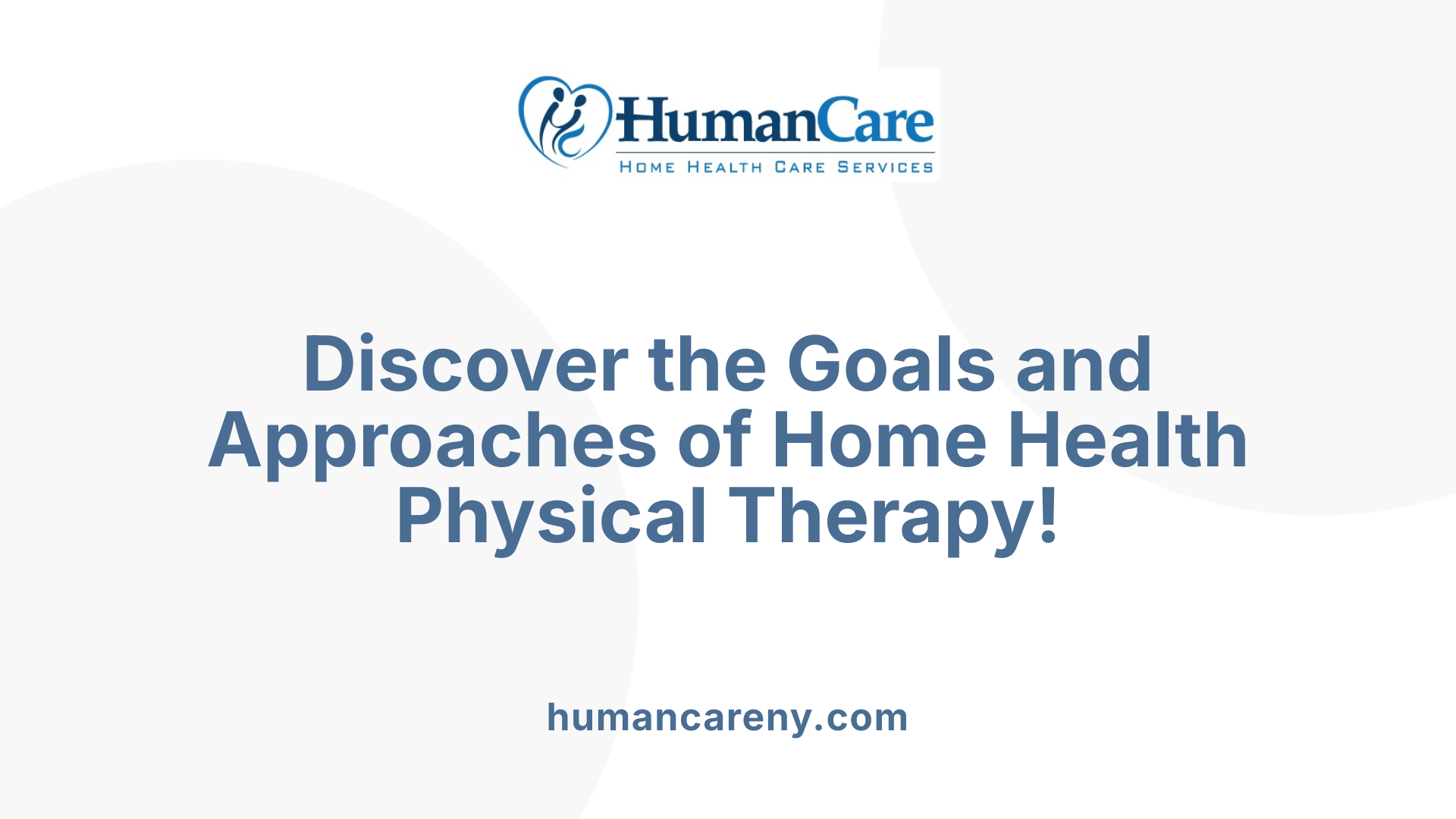 Discover the Goals and Approaches of Home Health Physical Therapy!