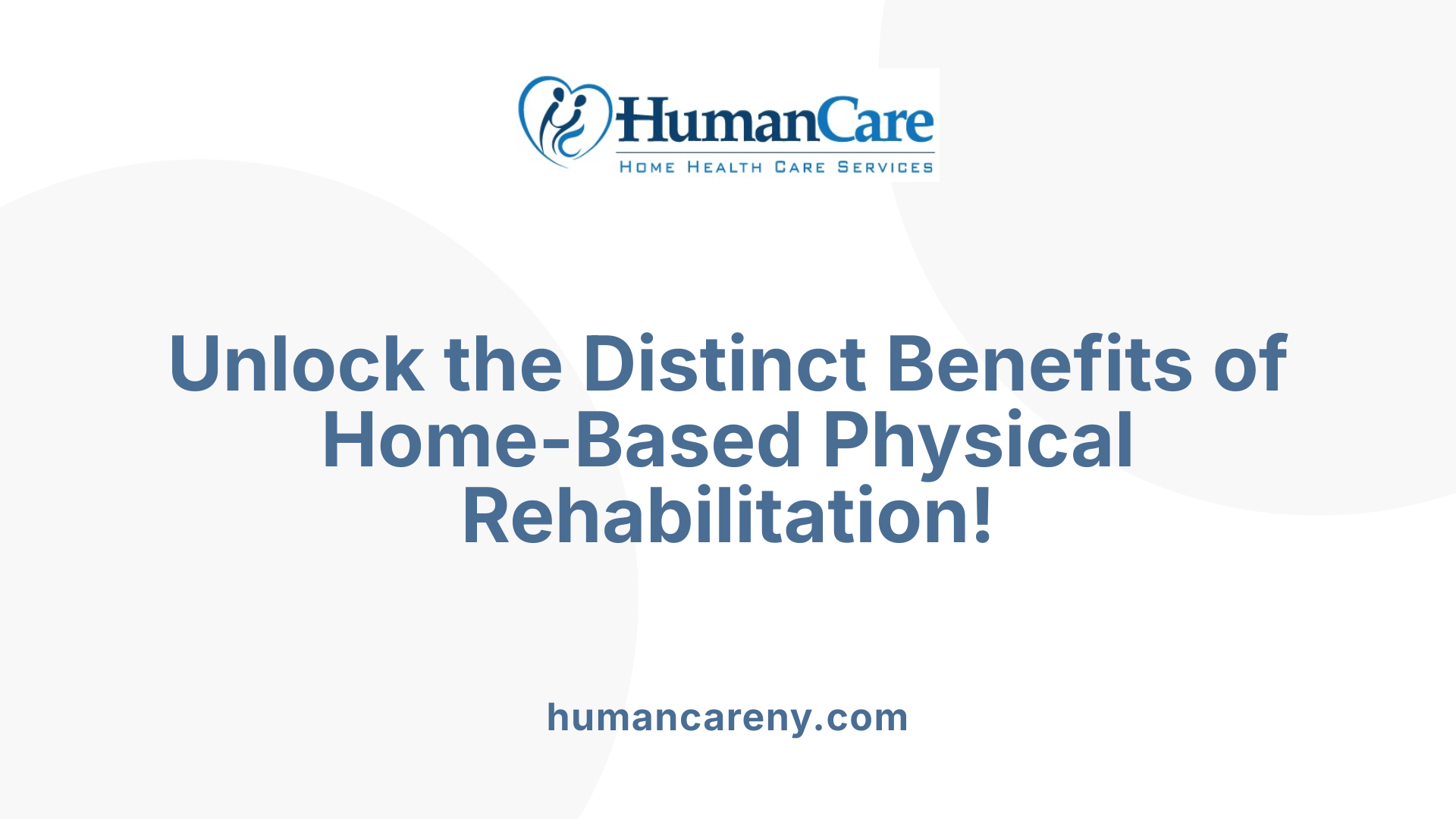 Unlock the Distinct Benefits of Home-Based Physical Rehabilitation!