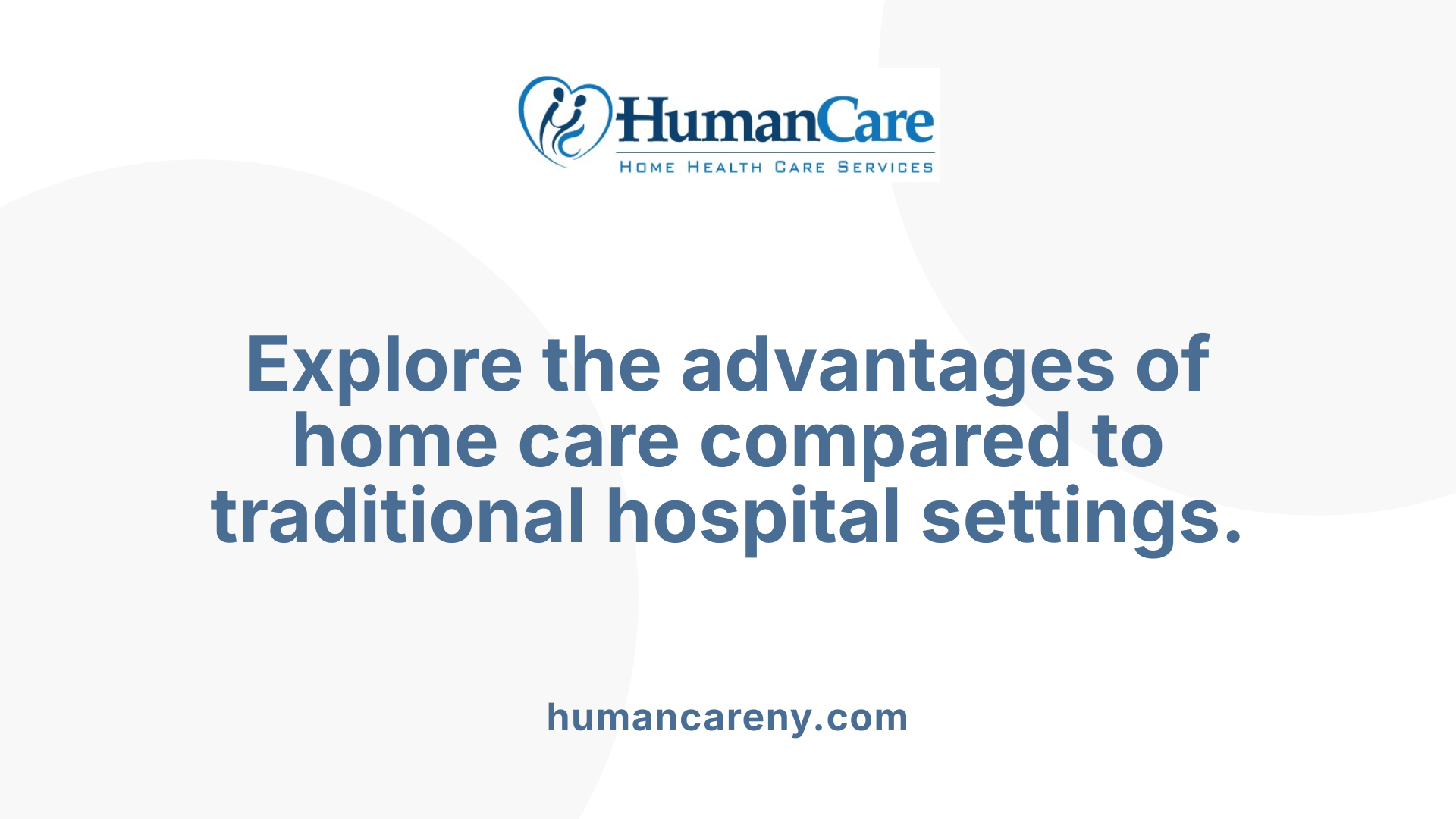 Explore the advantages of home care compared to traditional hospital settings.