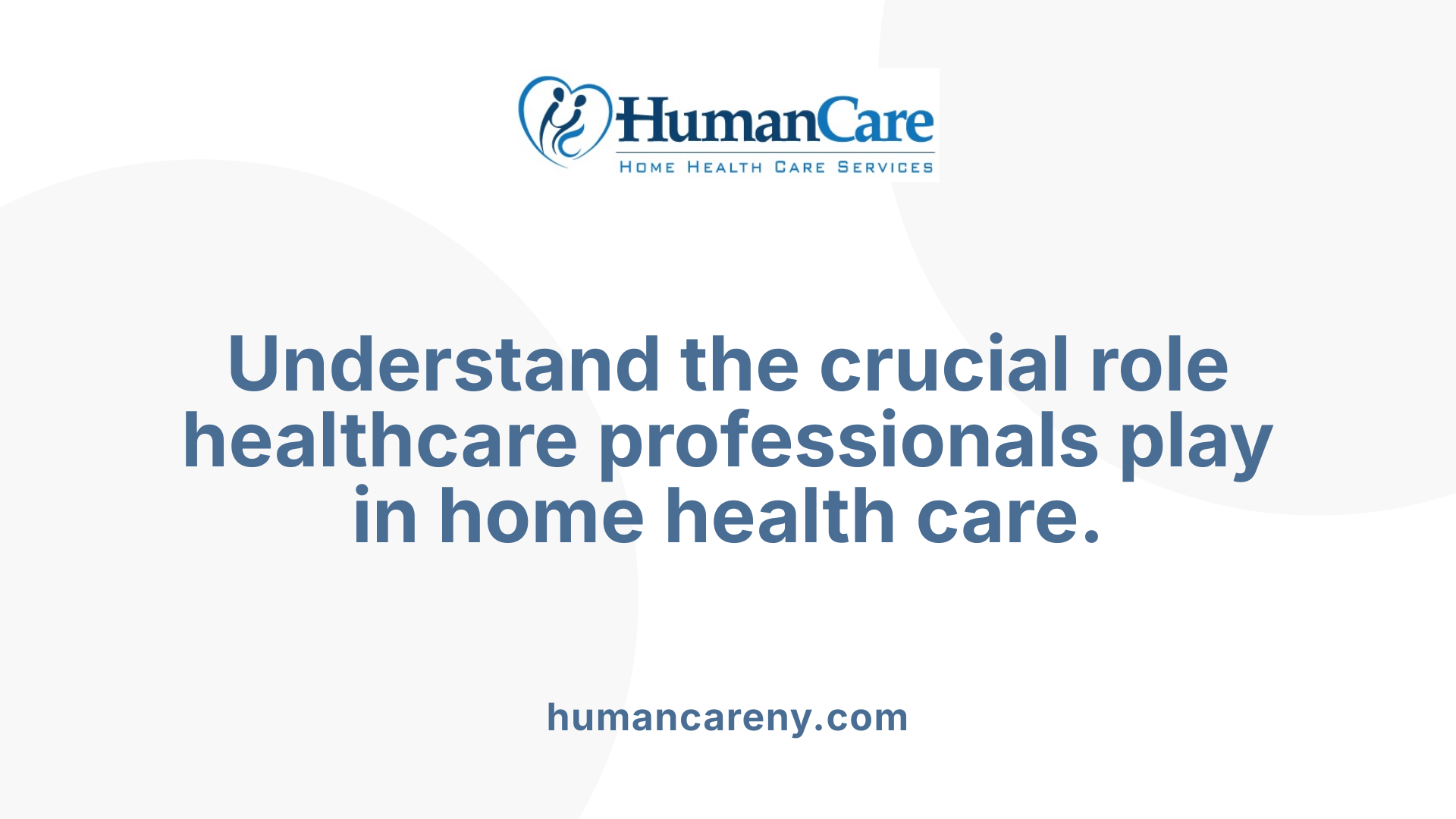Understand the crucial role healthcare professionals play in home health care.