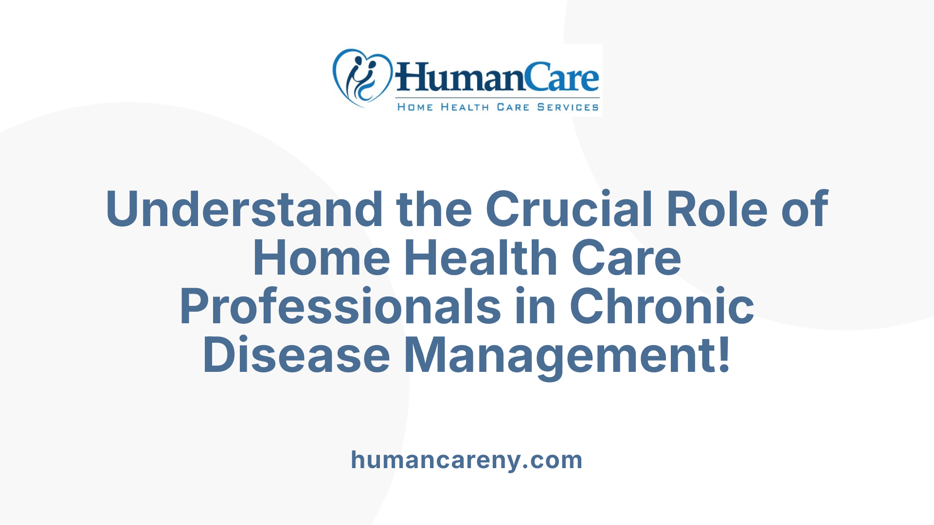 Understand the Crucial Role of Home Health Care Professionals in Chronic Disease Management!