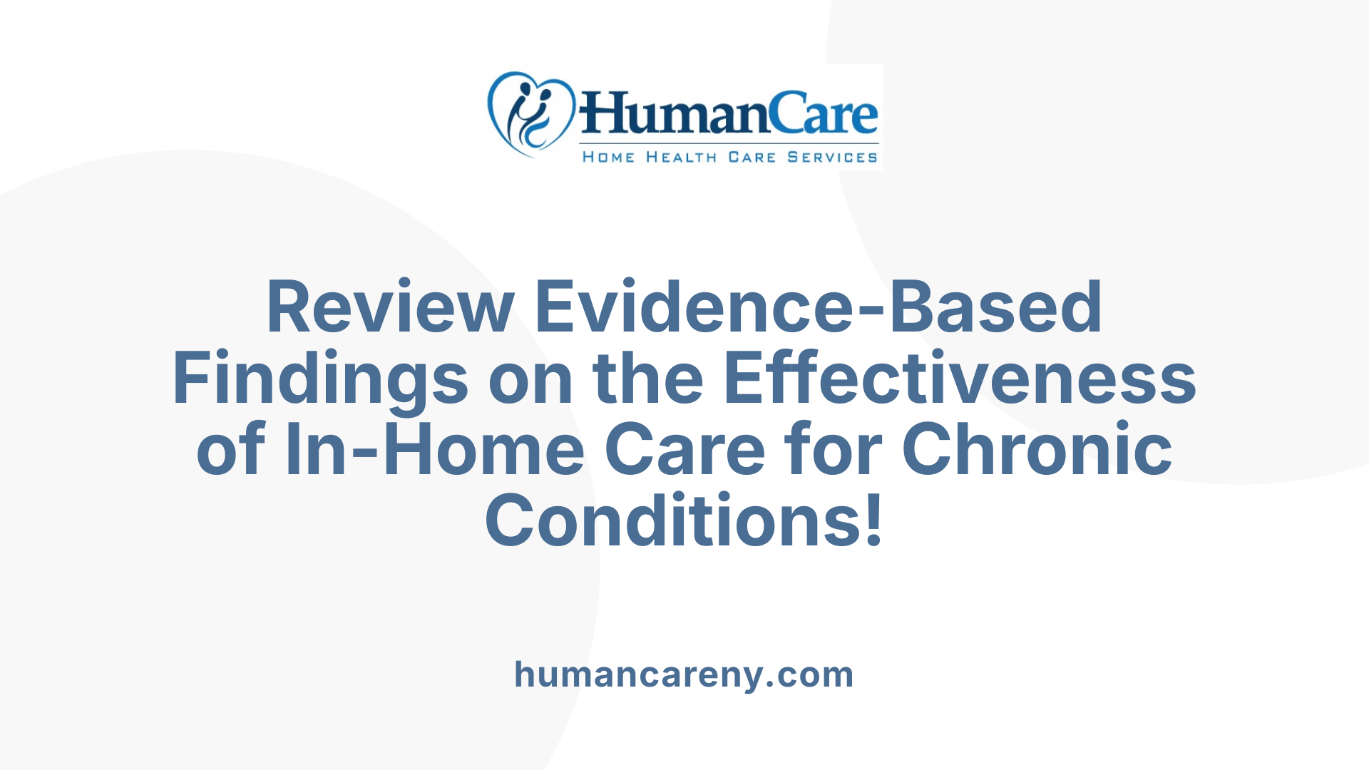 Review Evidence-Based Findings on the Effectiveness of In-Home Care for Chronic Conditions!