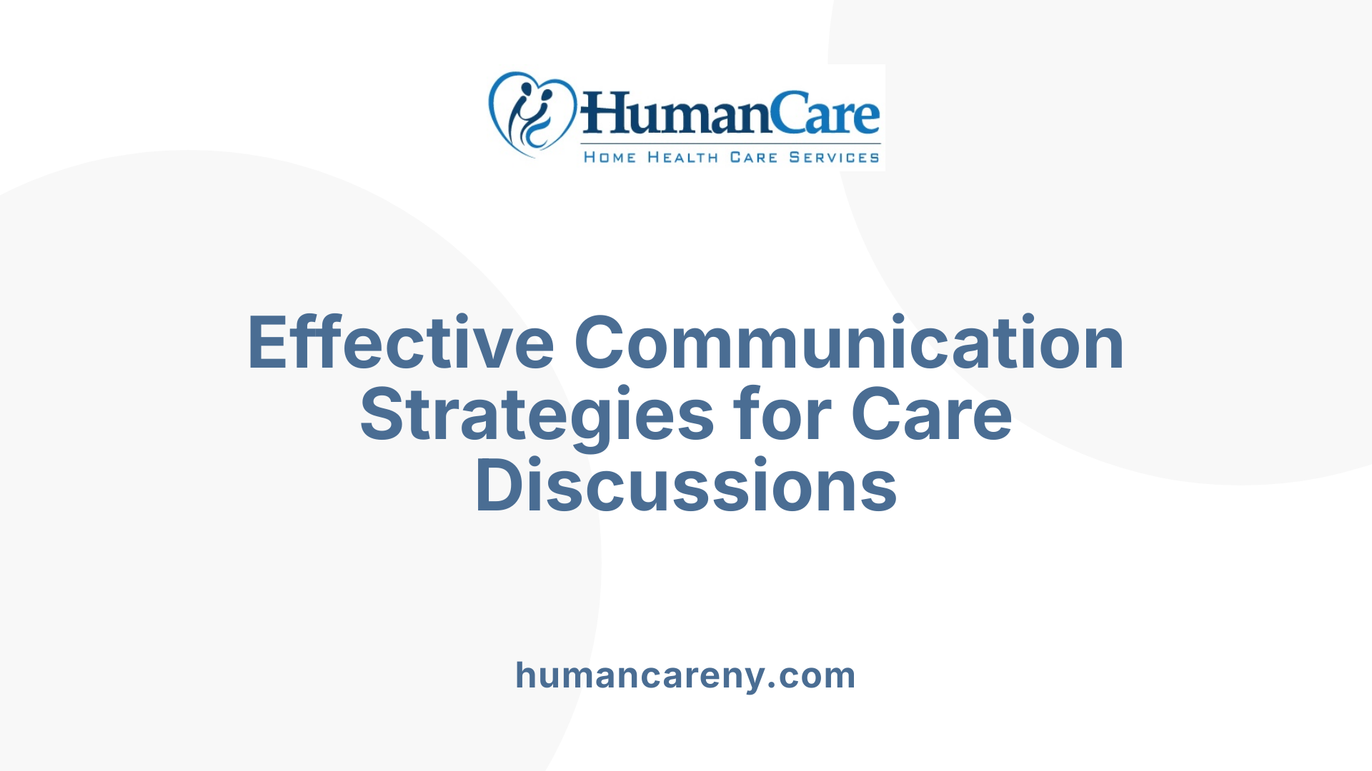 Effective Communication Strategies for Care Discussions