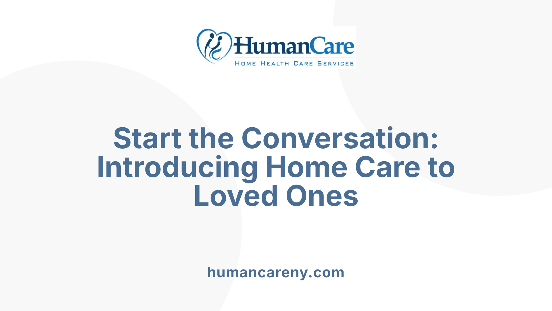 Start the Conversation: Introducing Home Care to Loved Ones