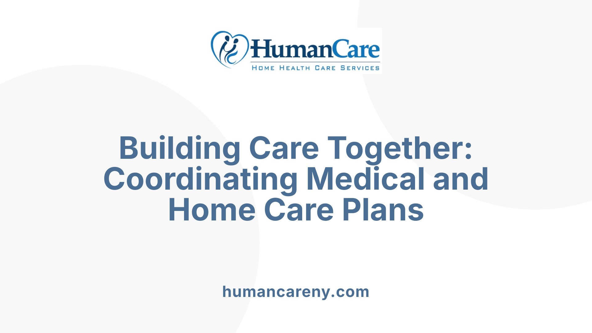 Building Care Together: Coordinating Medical and Home Care Plans