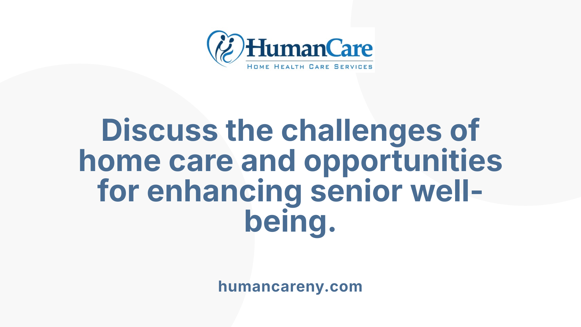 Discuss the challenges of home care and opportunities for enhancing senior well-being.