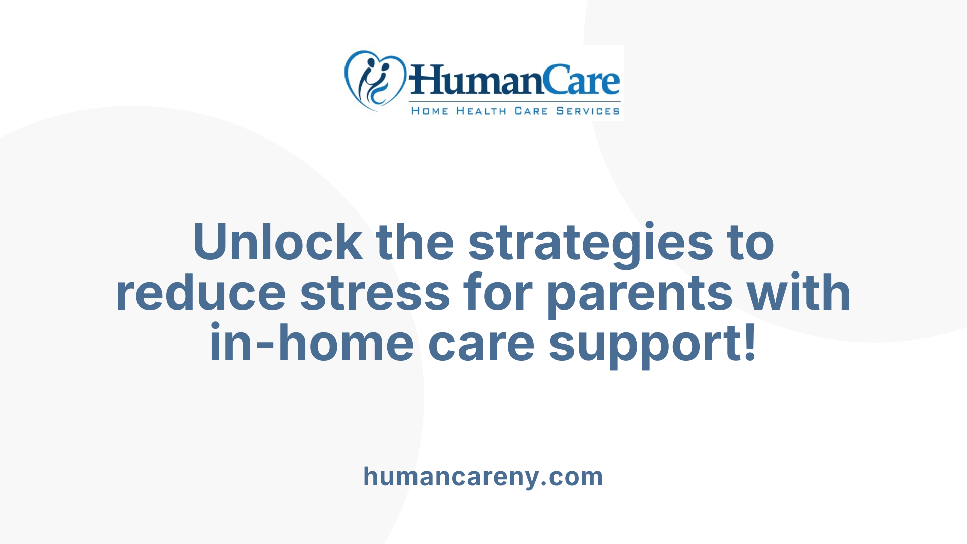 Unlock the strategies to reduce stress for parents with in-home care support!