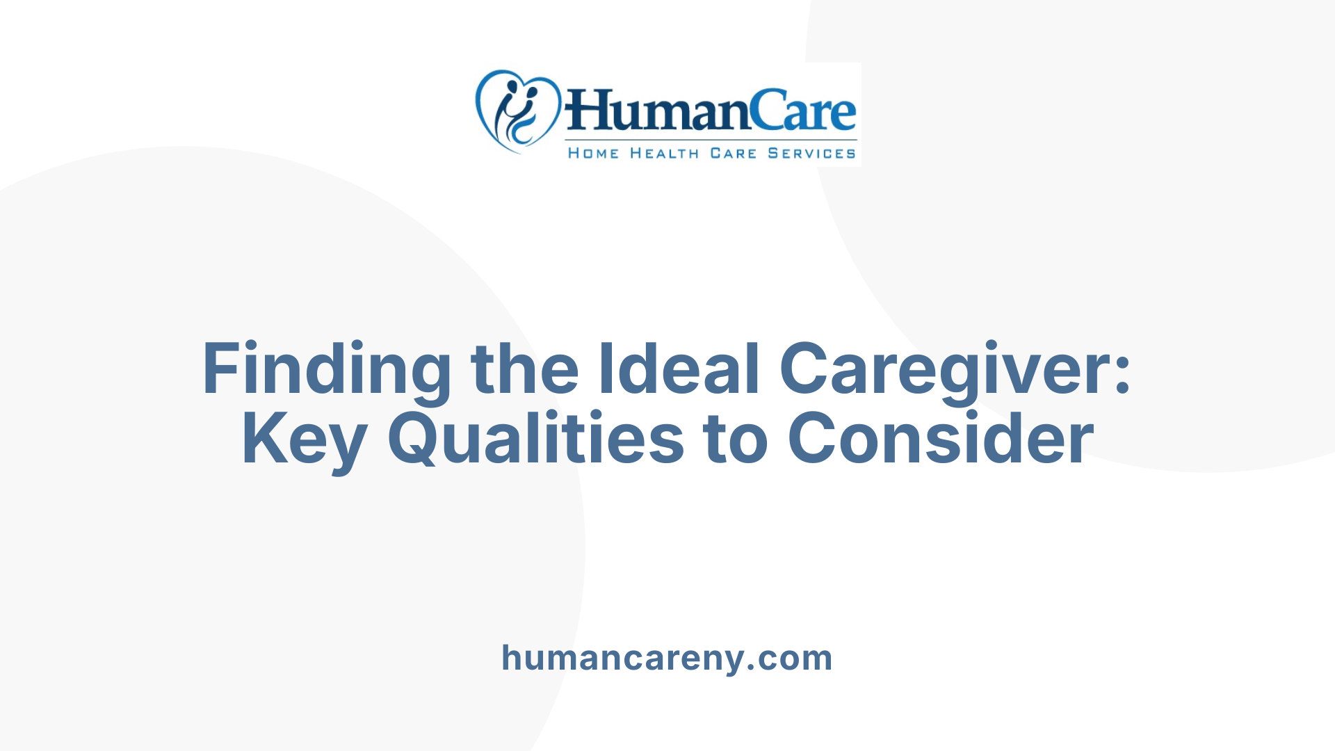 Finding the Ideal Caregiver: Key Qualities to Consider