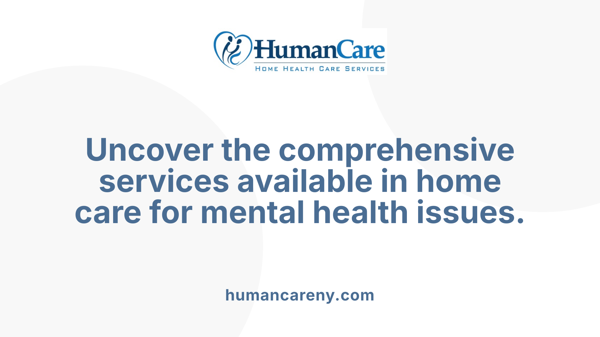 Uncover the comprehensive services available in home care for mental health issues.