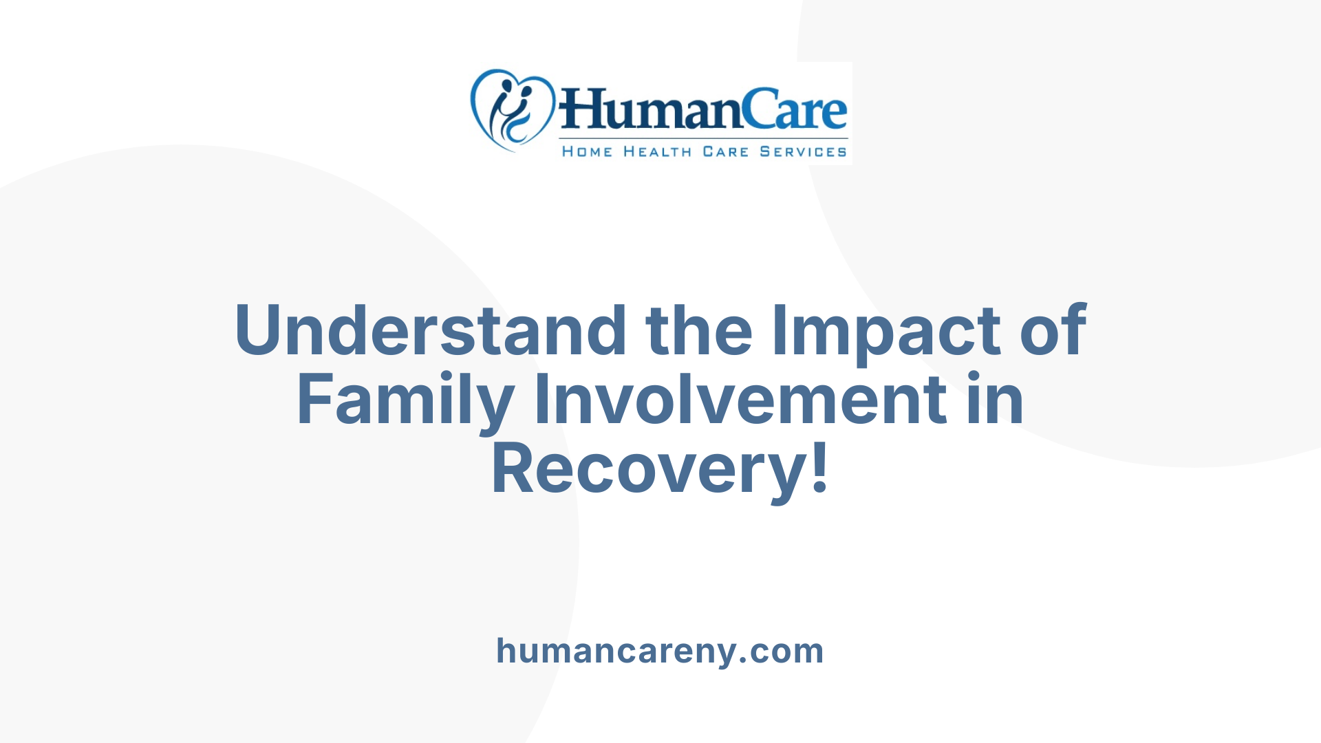 Understand the Impact of Family Involvement in Recovery!