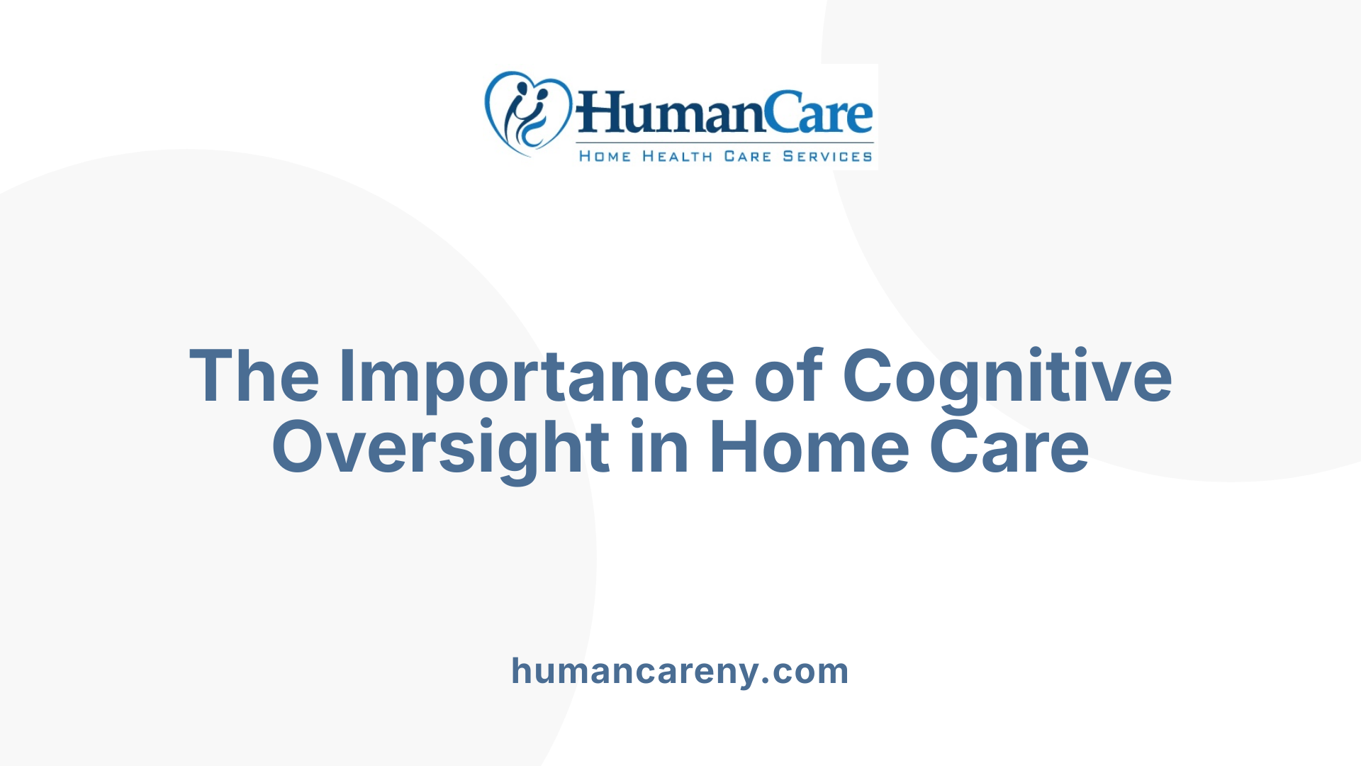 The Importance of Cognitive Oversight in Home Care