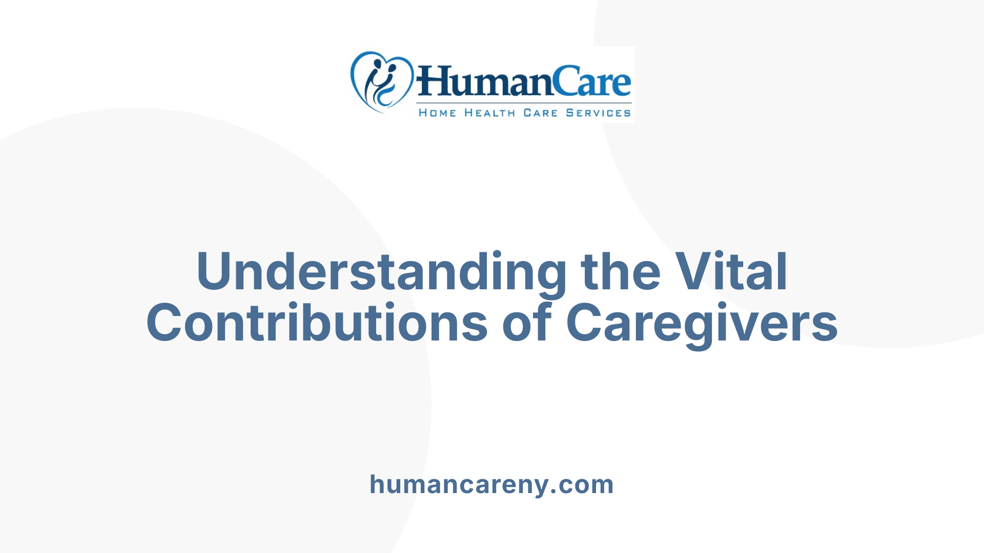 Understanding the Vital Contributions of Caregivers