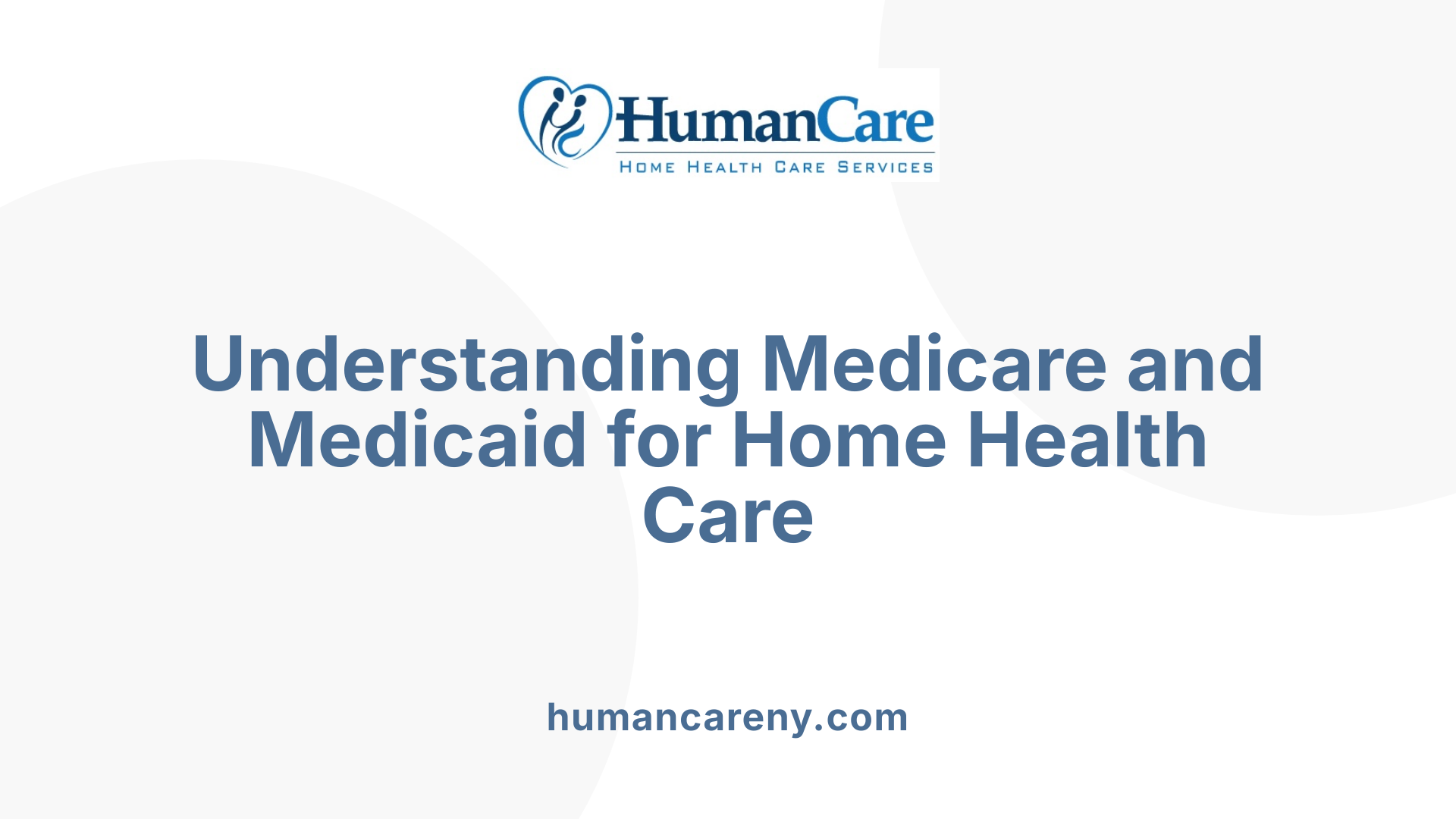 Understanding Medicare and Medicaid for Home Health Care