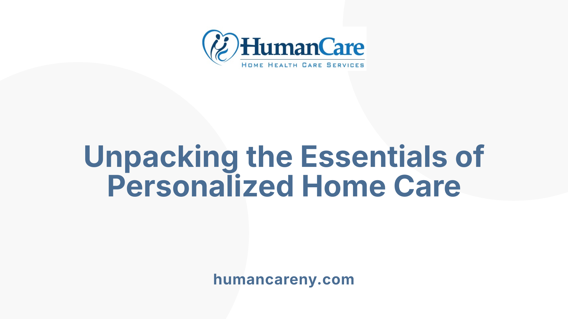 Unpacking the Essentials of Personalized Home Care