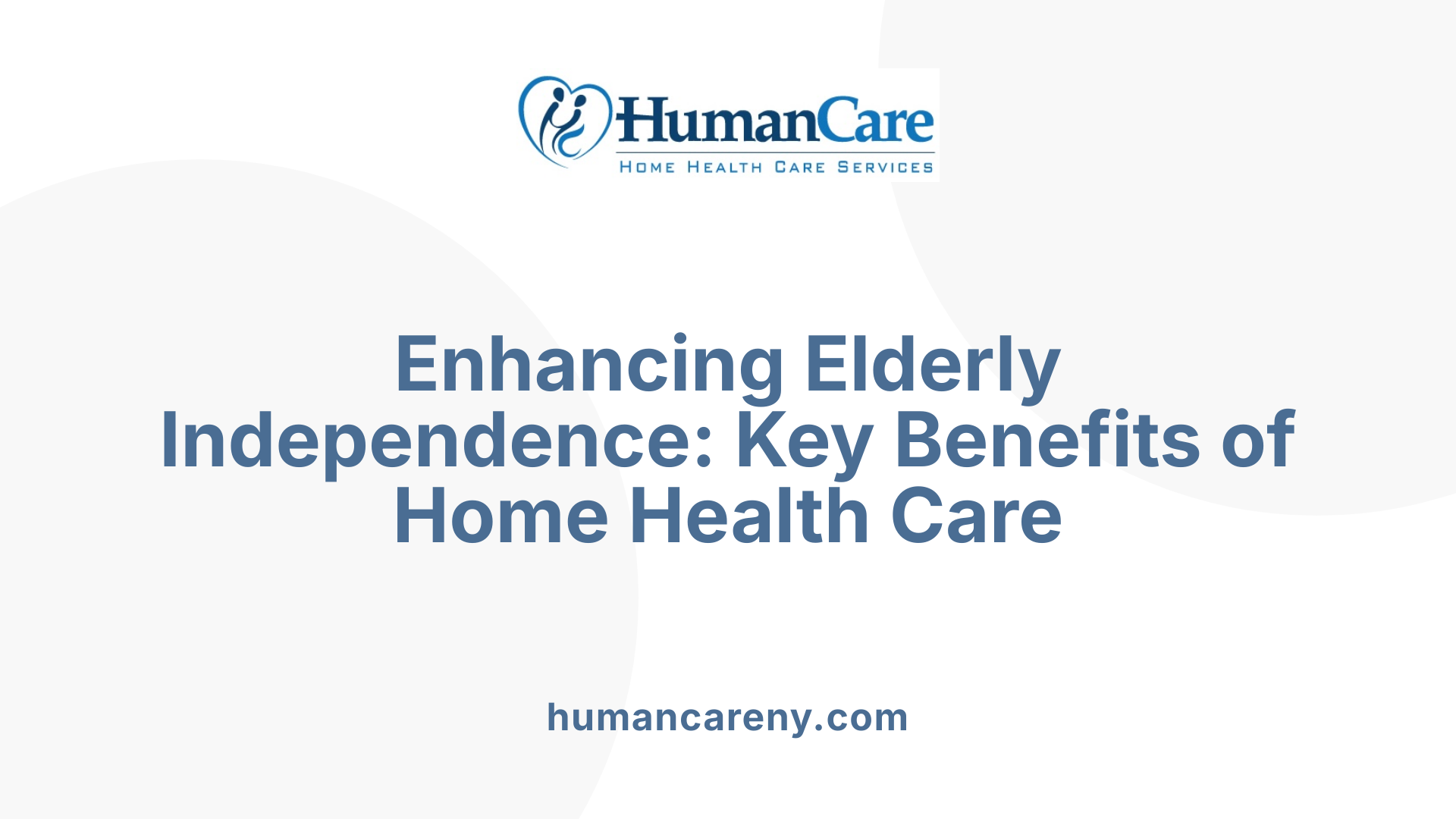 Enhancing Elderly Independence: Key Benefits of Home Health Care