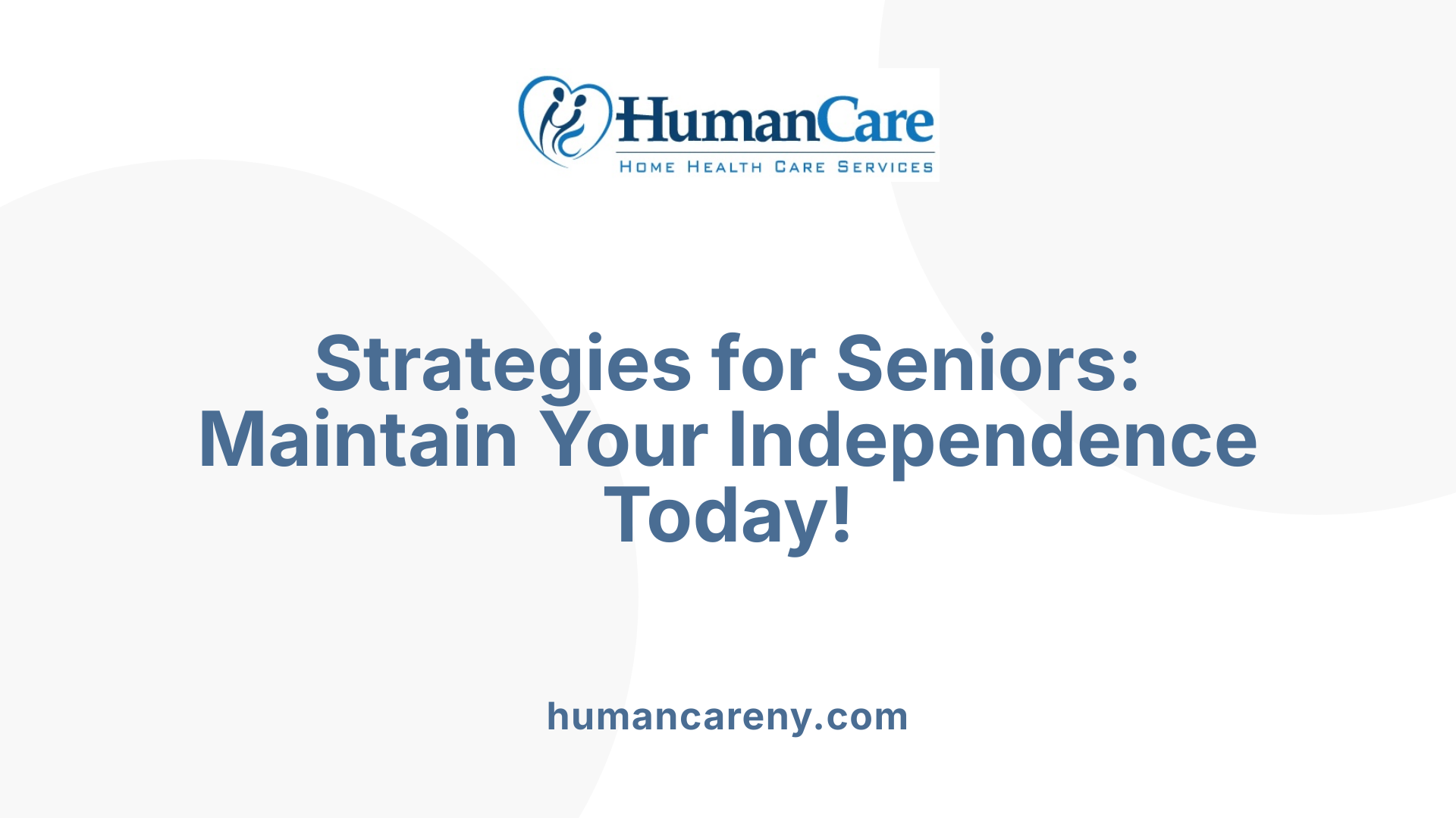 Strategies for Seniors: Maintain Your Independence Today!
