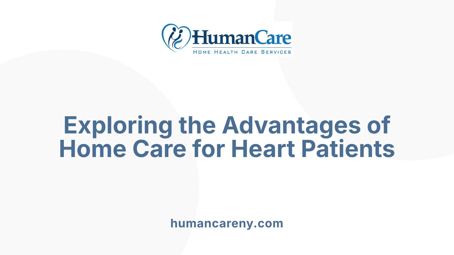 Exploring the Advantages of Home Care for Heart Patients