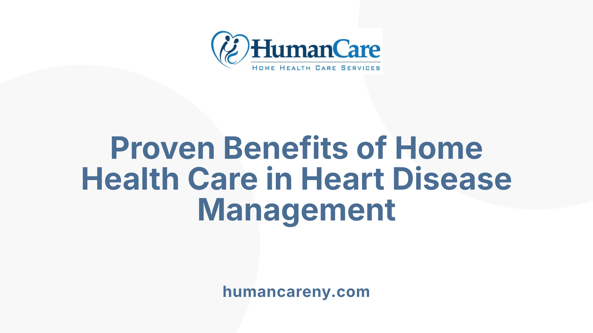 Proven Benefits of Home Health Care in Heart Disease Management