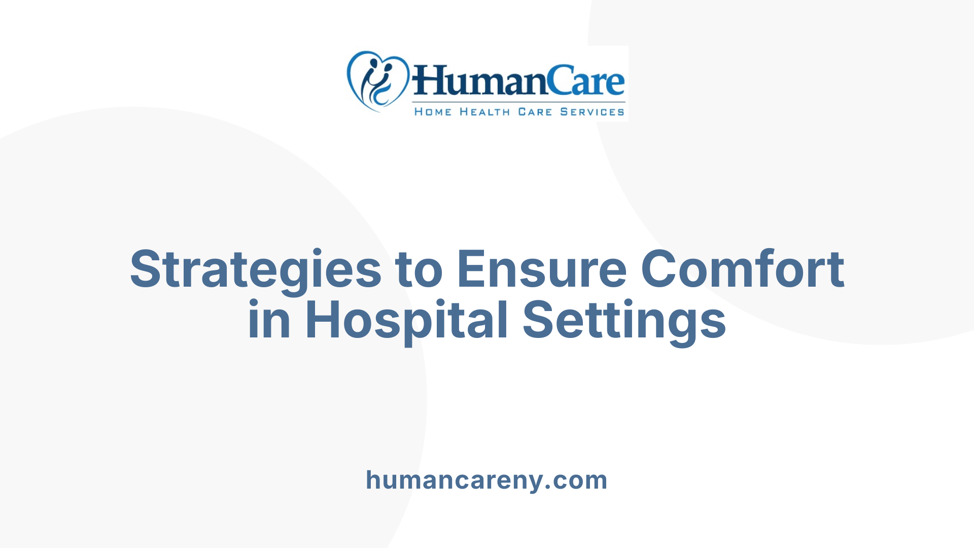Strategies to Ensure Comfort in Hospital Settings