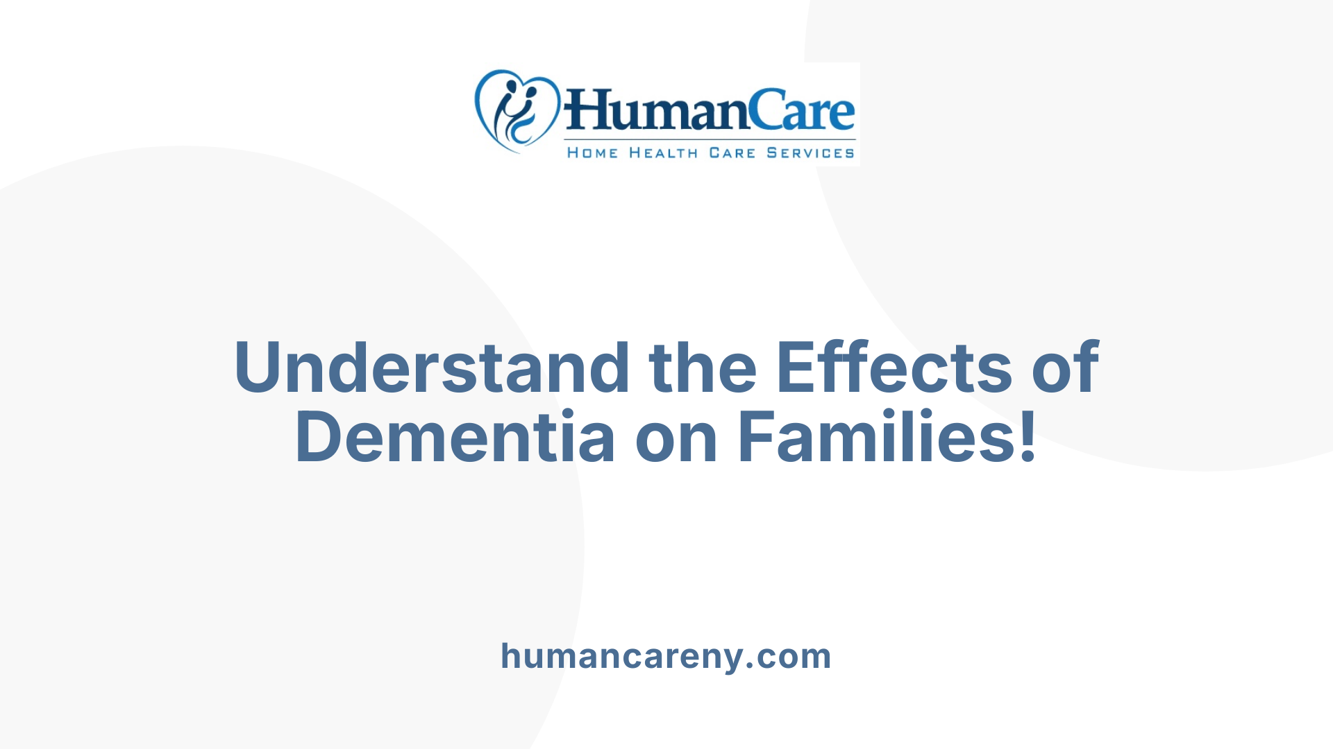Understand the Effects of Dementia on Families!