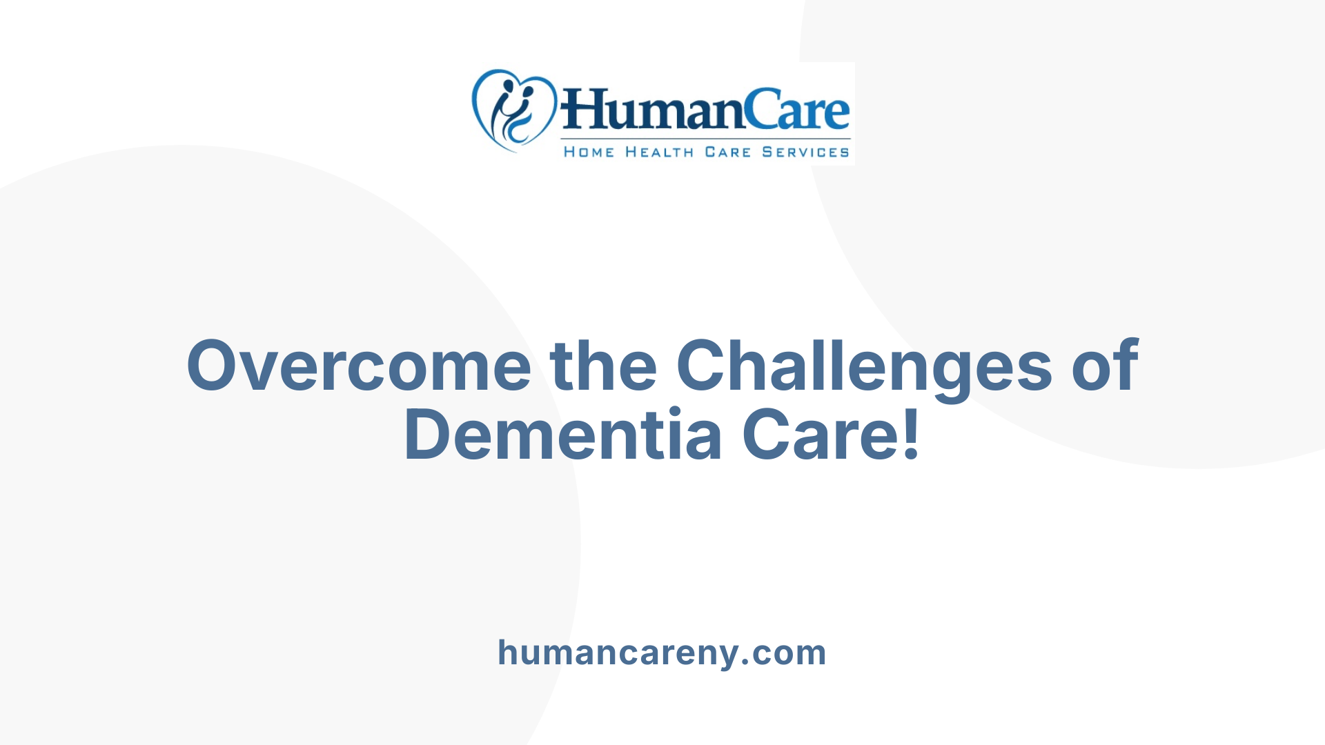 Overcome the Challenges of Dementia Care!