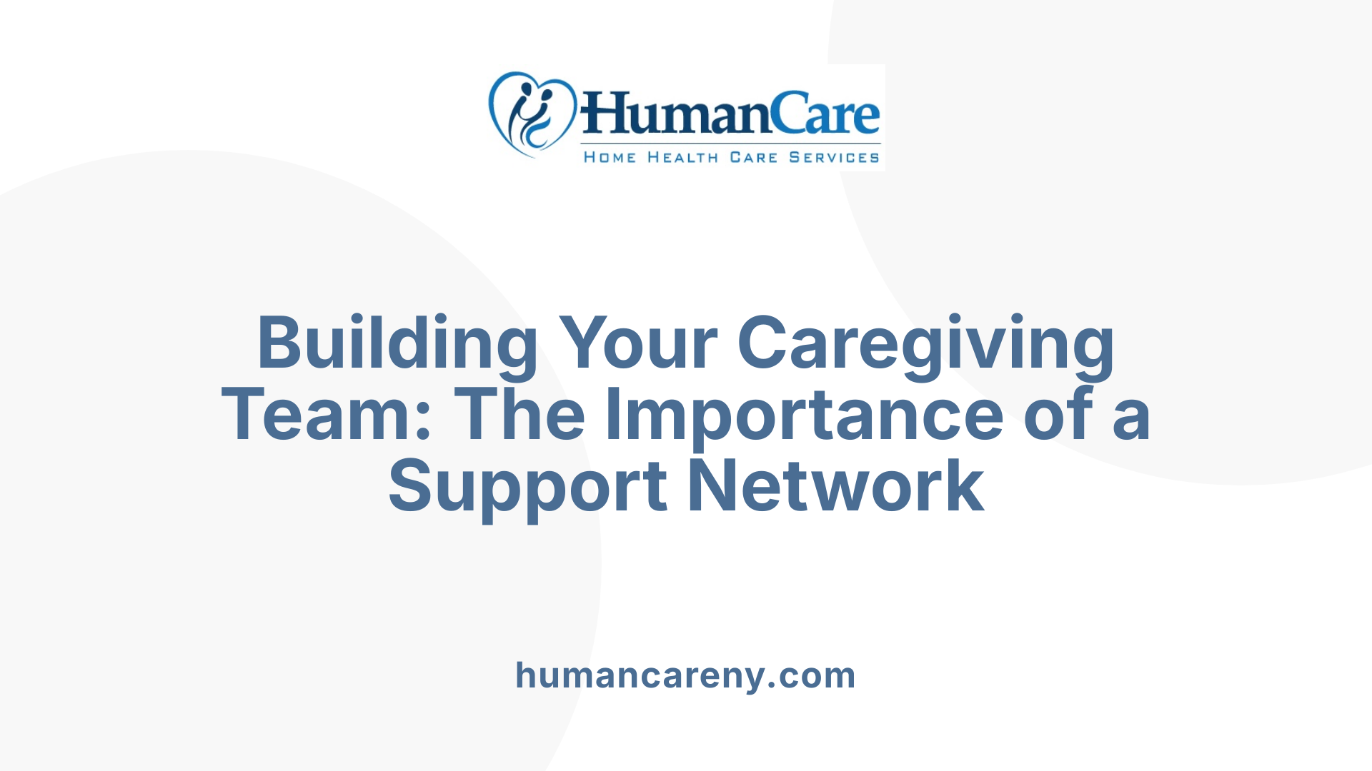 Building Your Caregiving Team: The Importance of a Support Network
