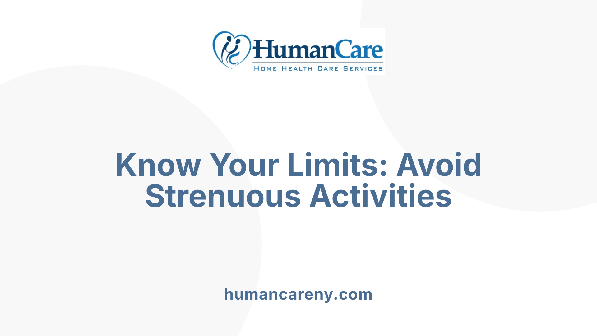 Know Your Limits: Avoid Strenuous Activities