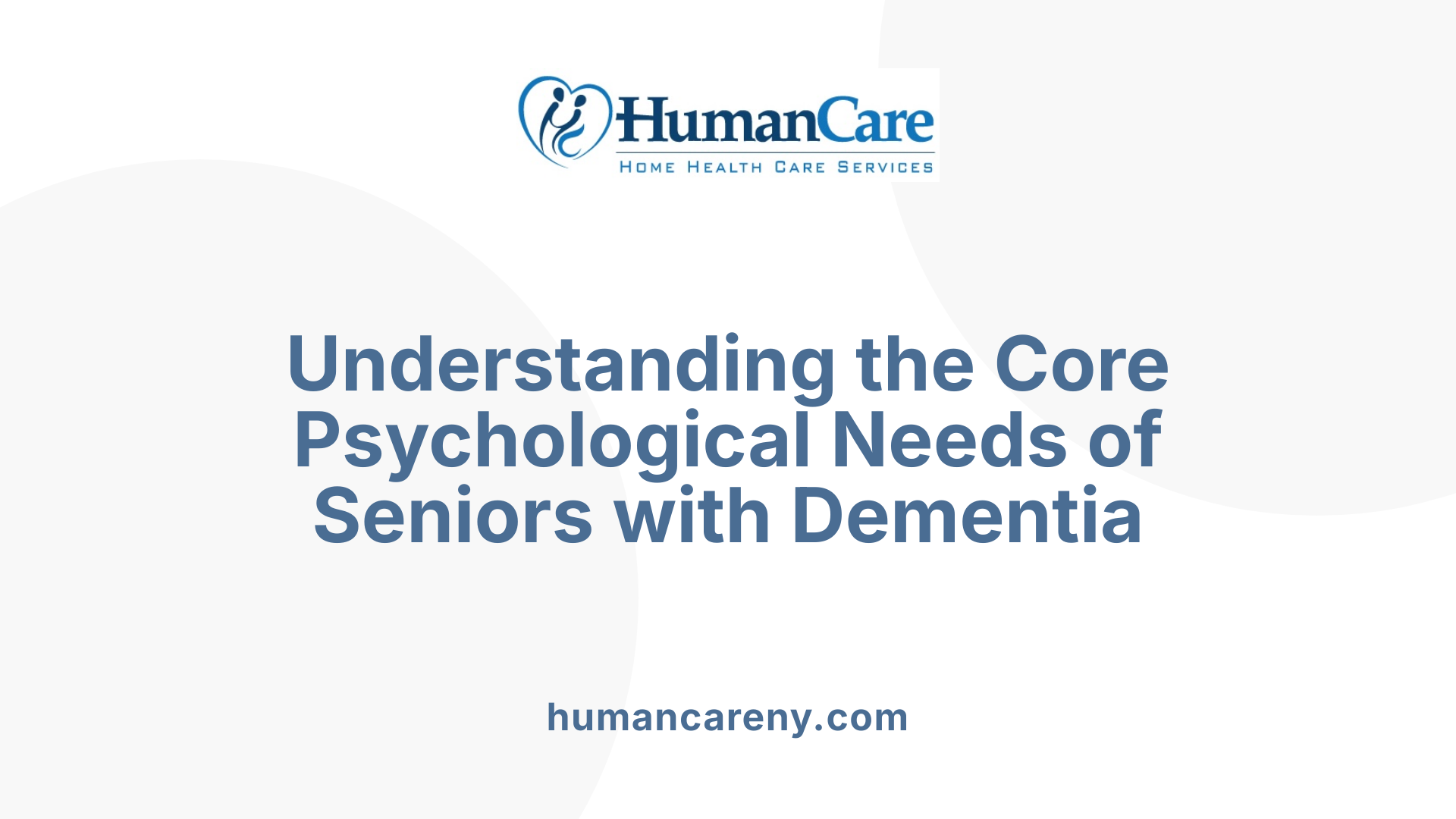 Understanding the Core Psychological Needs of Seniors with Dementia