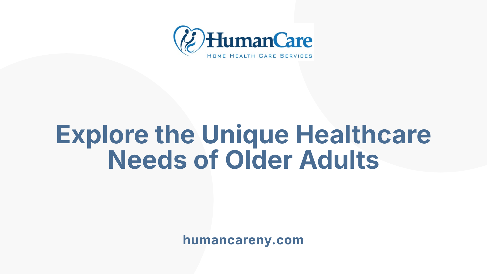Explore the Unique Healthcare Needs of Older Adults