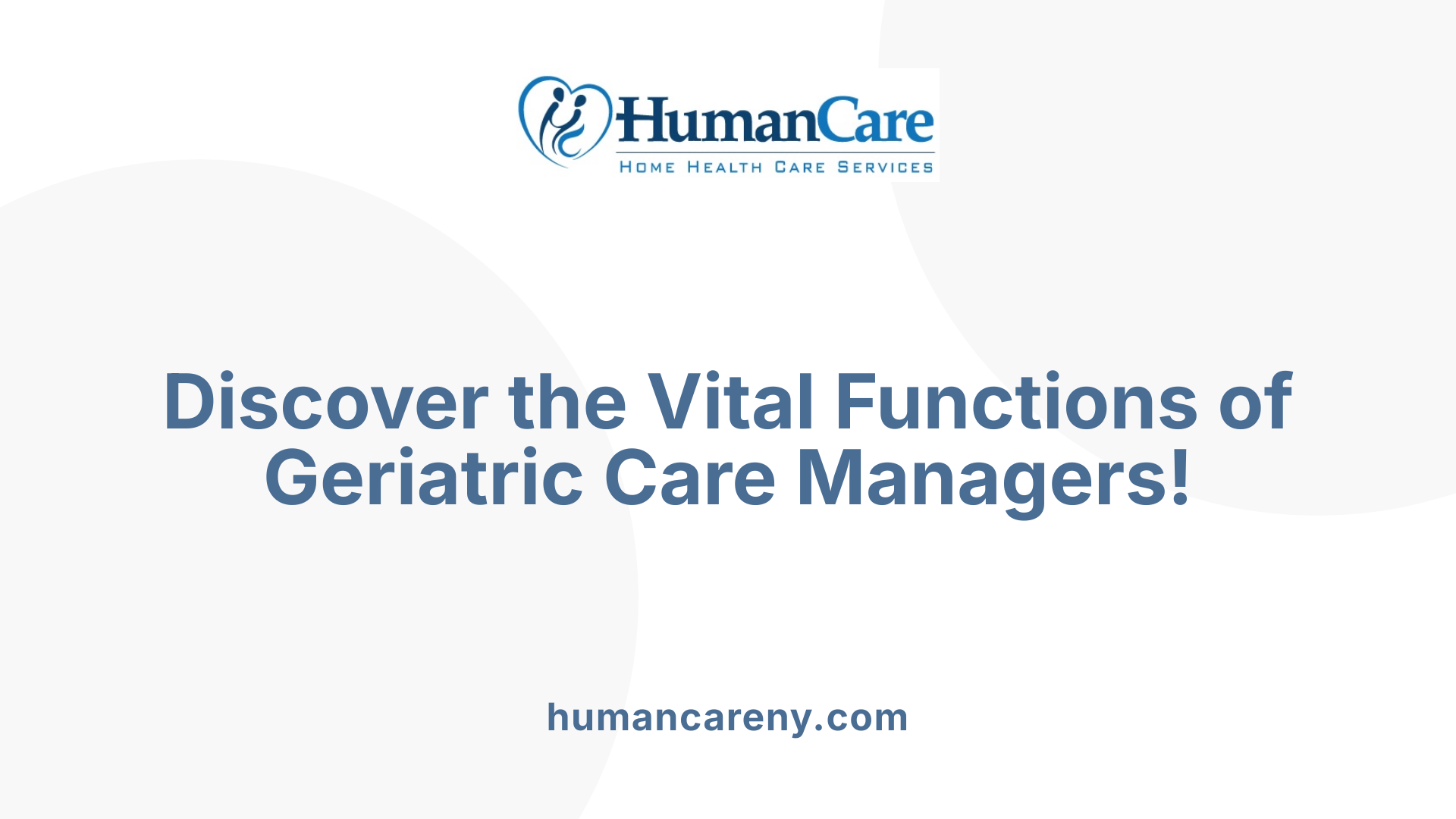 Discover the Vital Functions of Geriatric Care Managers!
