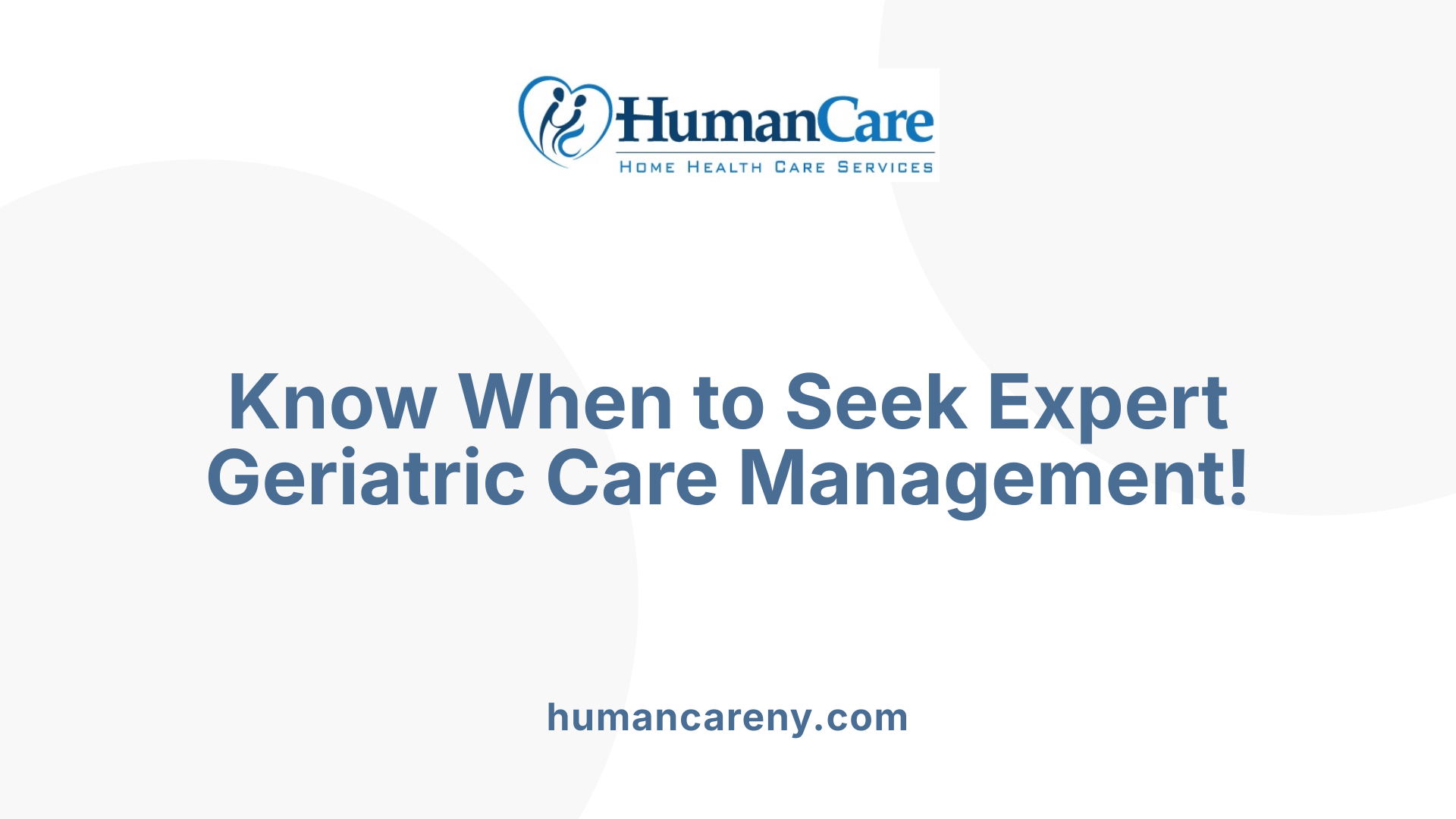 Know When to Seek Expert Geriatric Care Management!