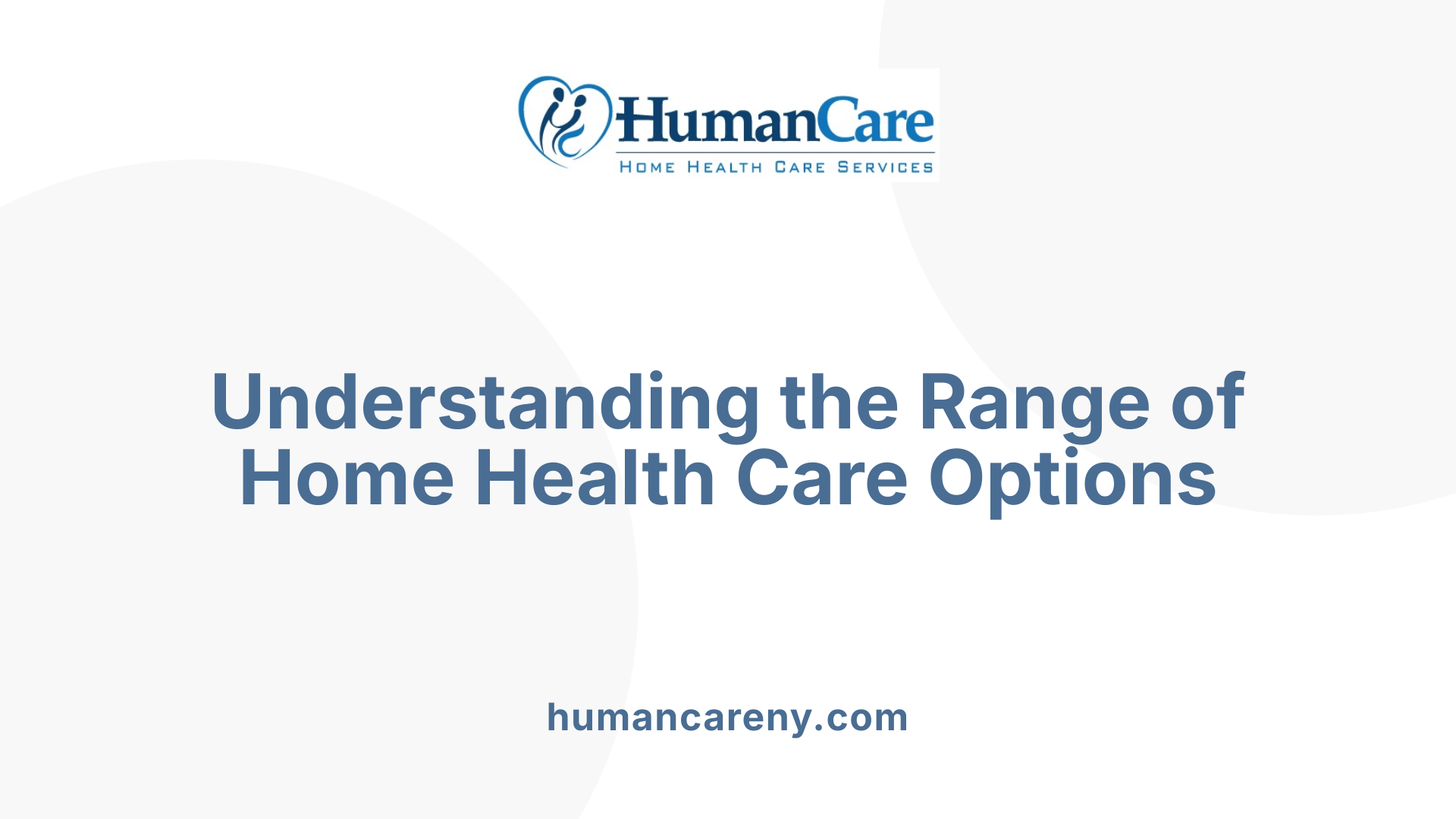 Understanding the Range of Home Health Care Options