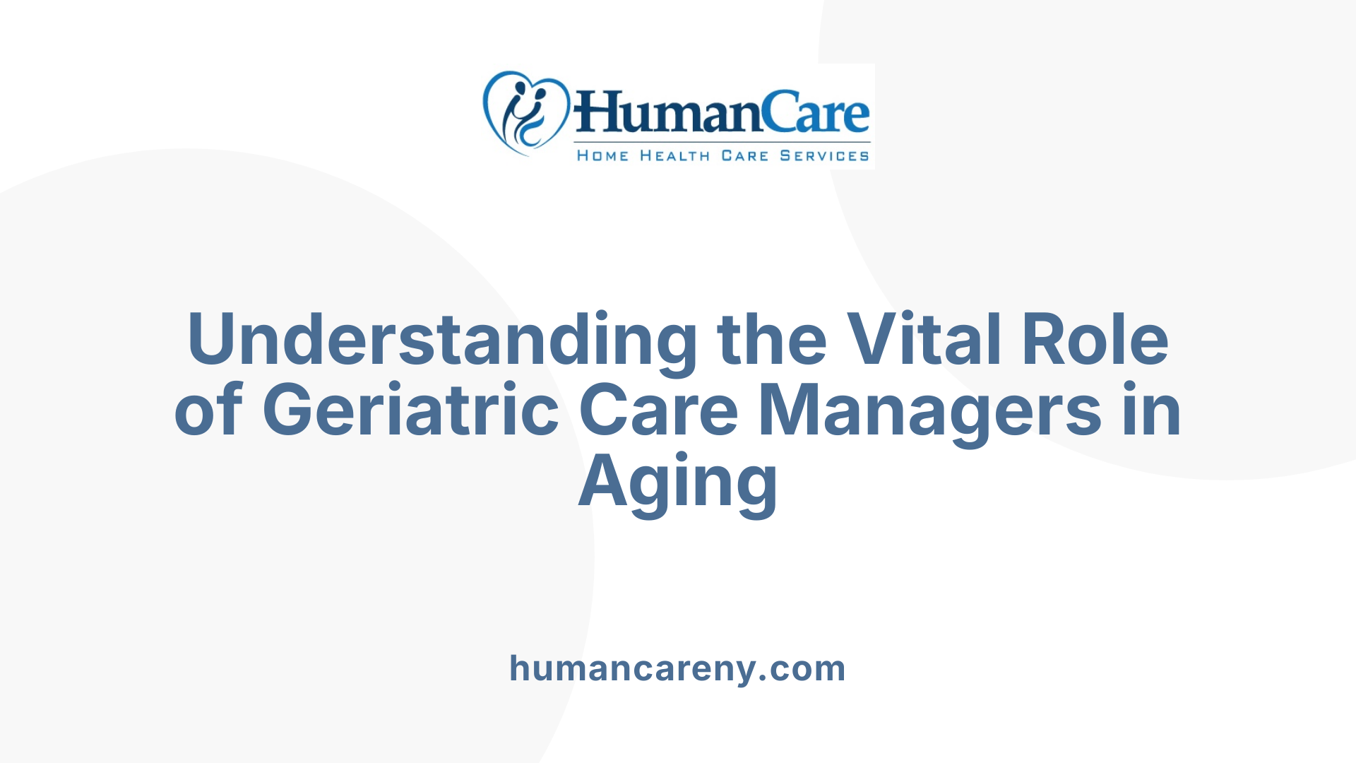 Understanding the Vital Role of Geriatric Care Managers in Aging