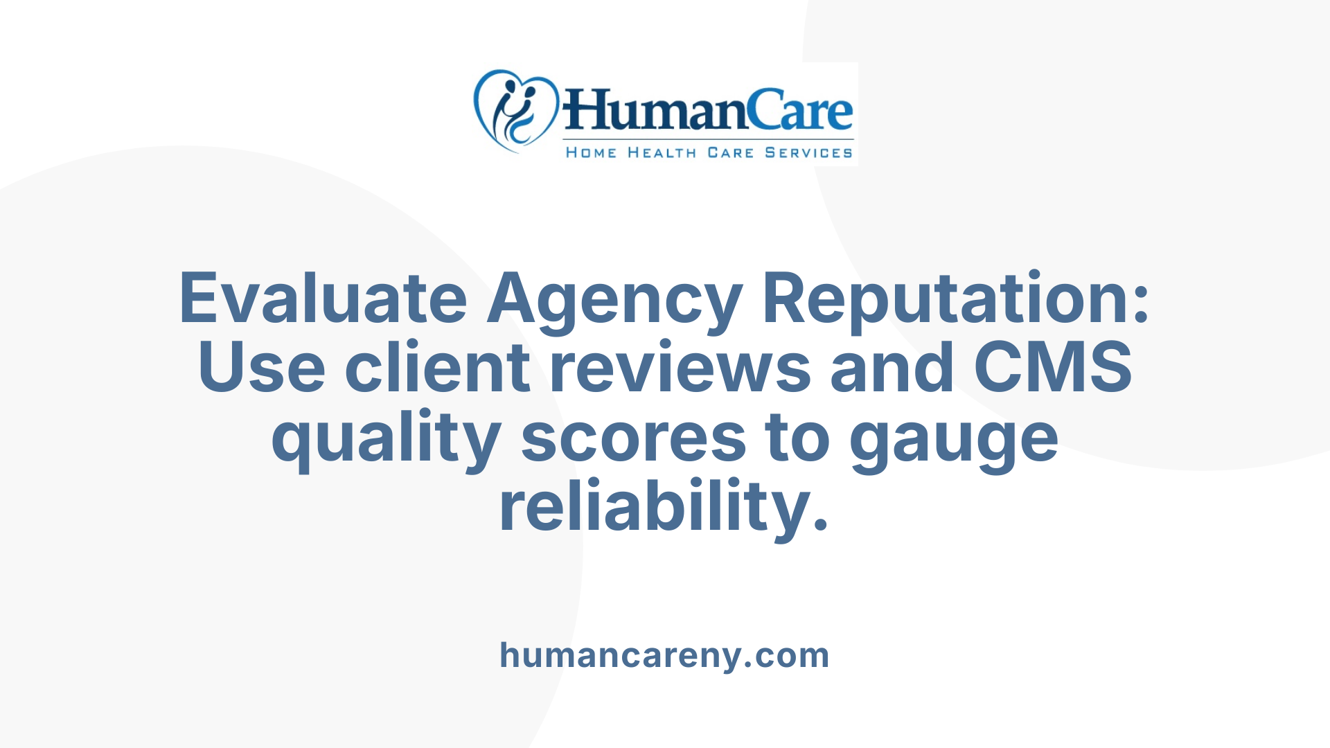 Evaluate Agency Reputation: Use client reviews and CMS quality scores to gauge reliability.