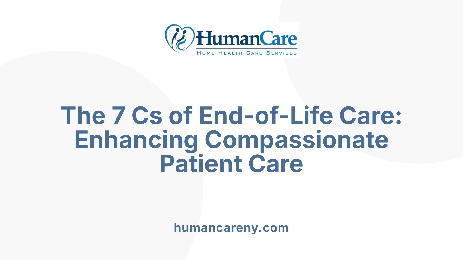 The 7 Cs of End-of-Life Care: Enhancing Compassionate Patient Care