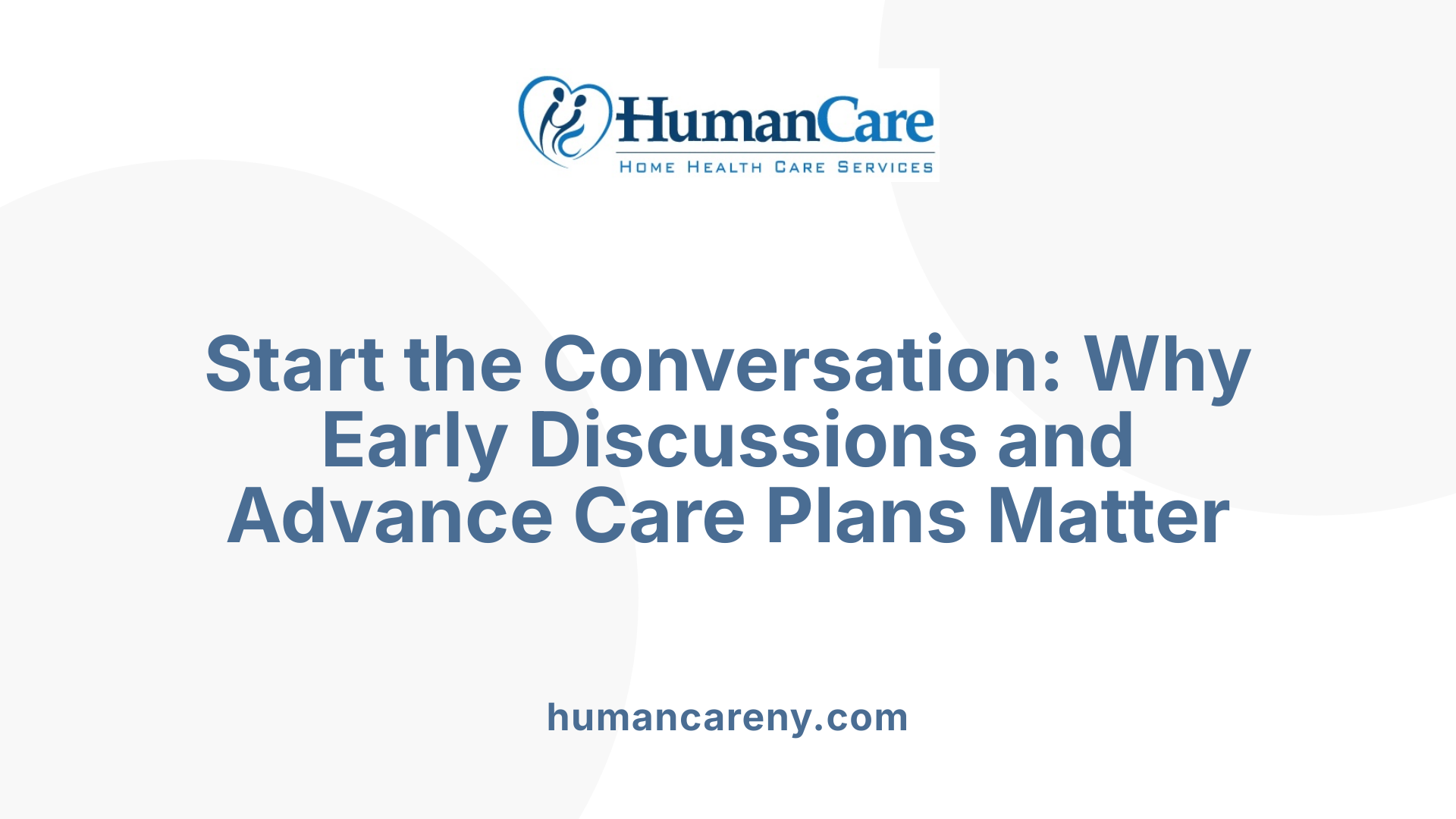 Start the Conversation: Why Early Discussions and Advance Care Plans Matter