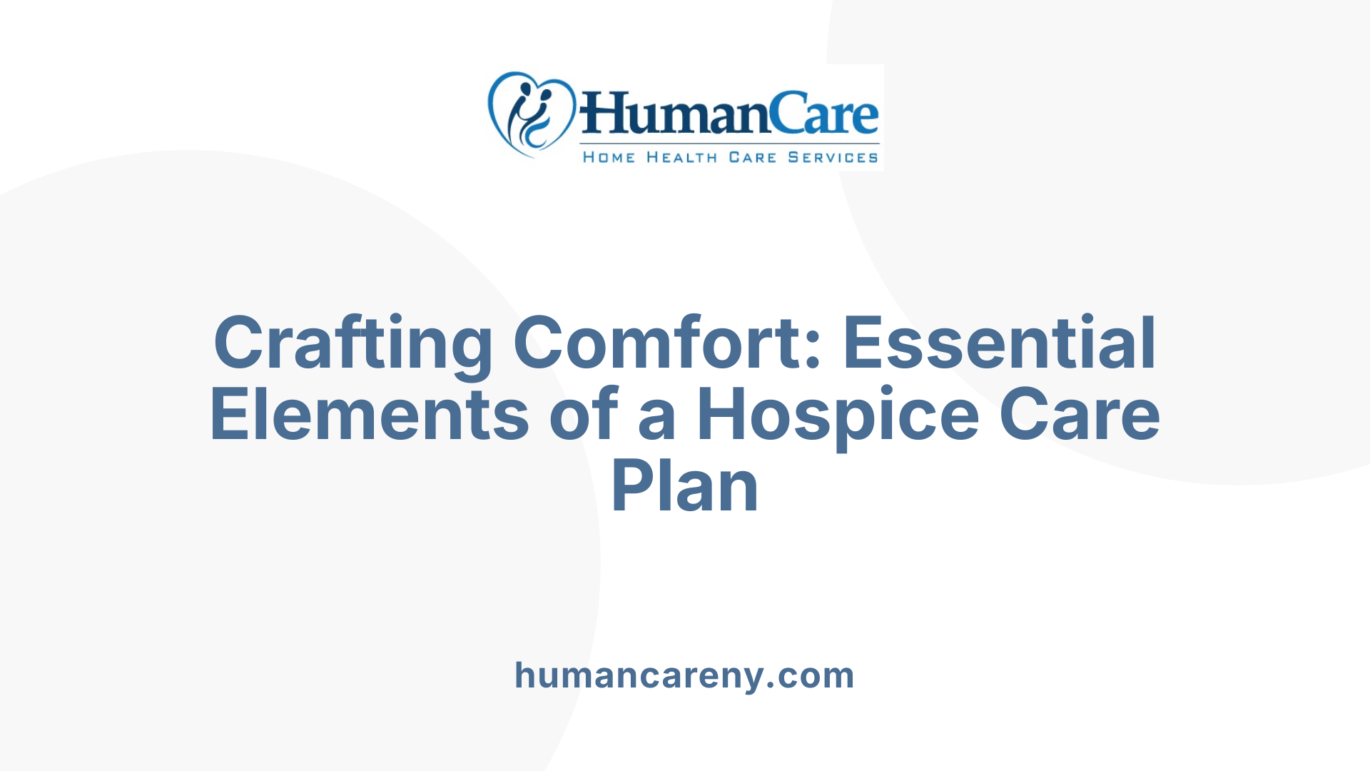 Crafting Comfort: Essential Elements of a Hospice Care Plan