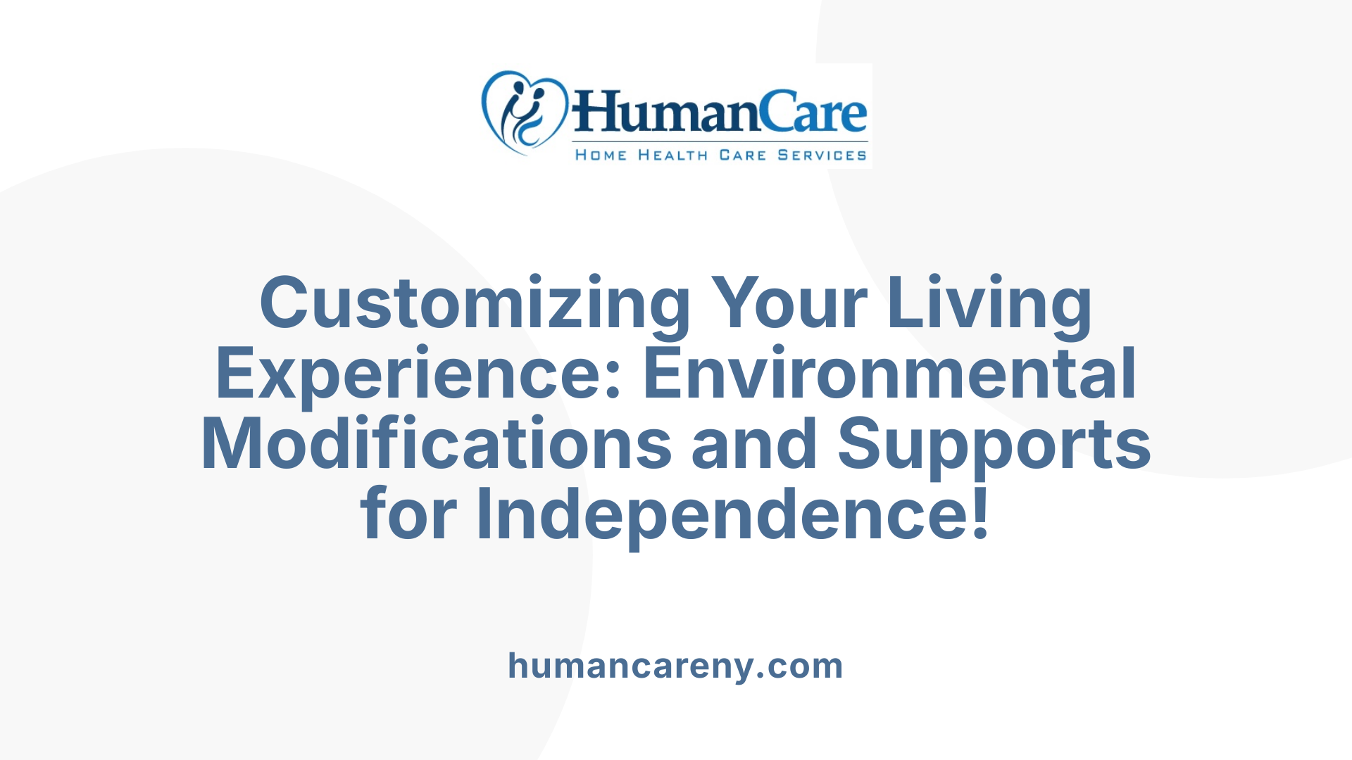 Customizing Your Living Experience: Environmental Modifications and Supports for Independence!