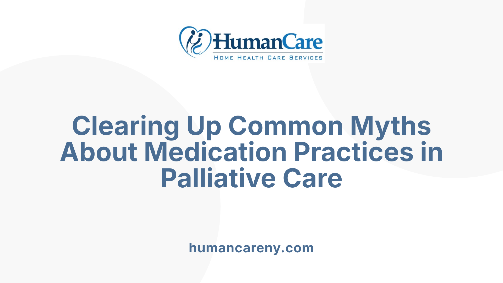 Clearing Up Common Myths About Medication Practices in Palliative Care