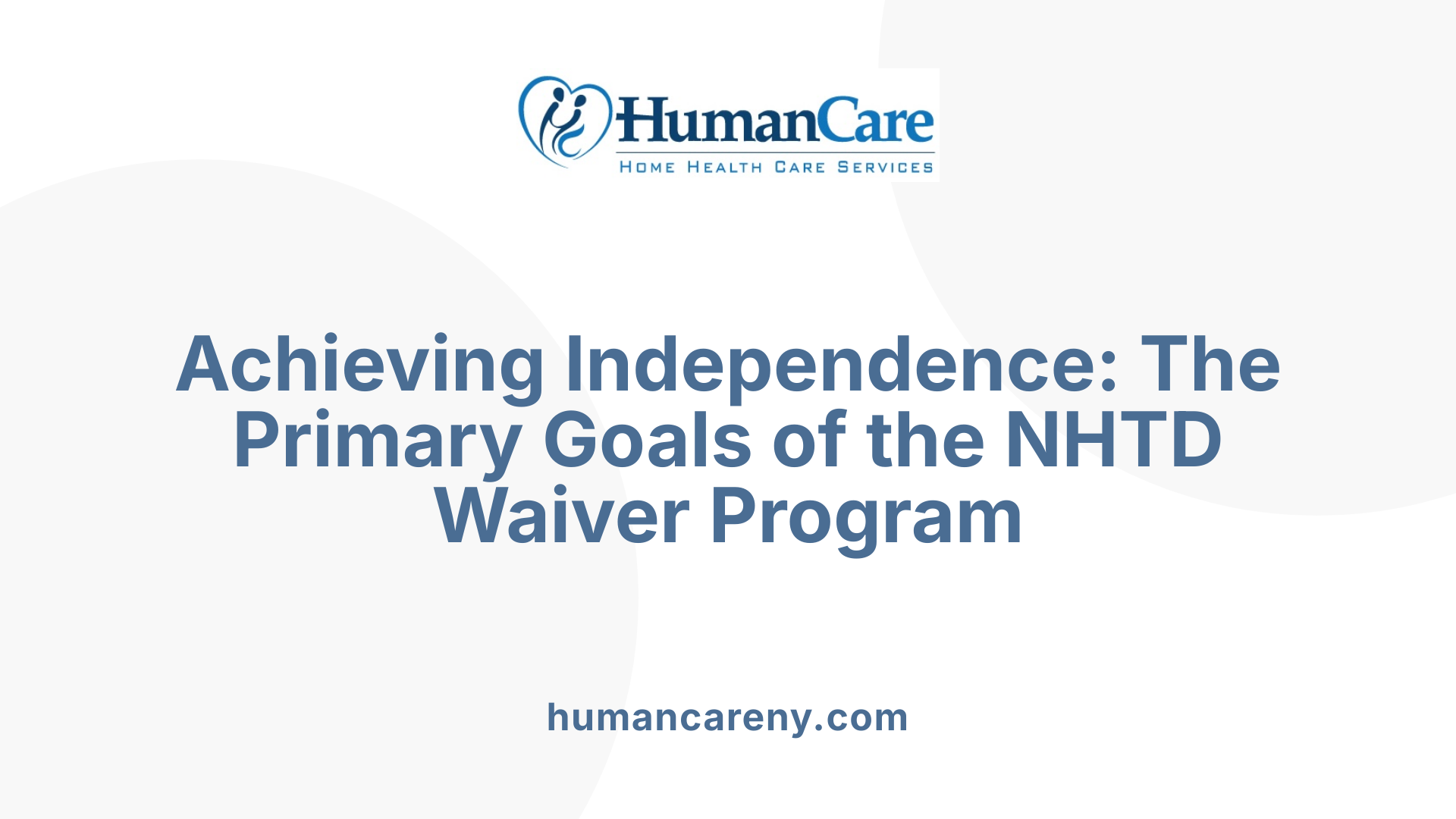 Achieving Independence: The Primary Goals of the NHTD Waiver Program